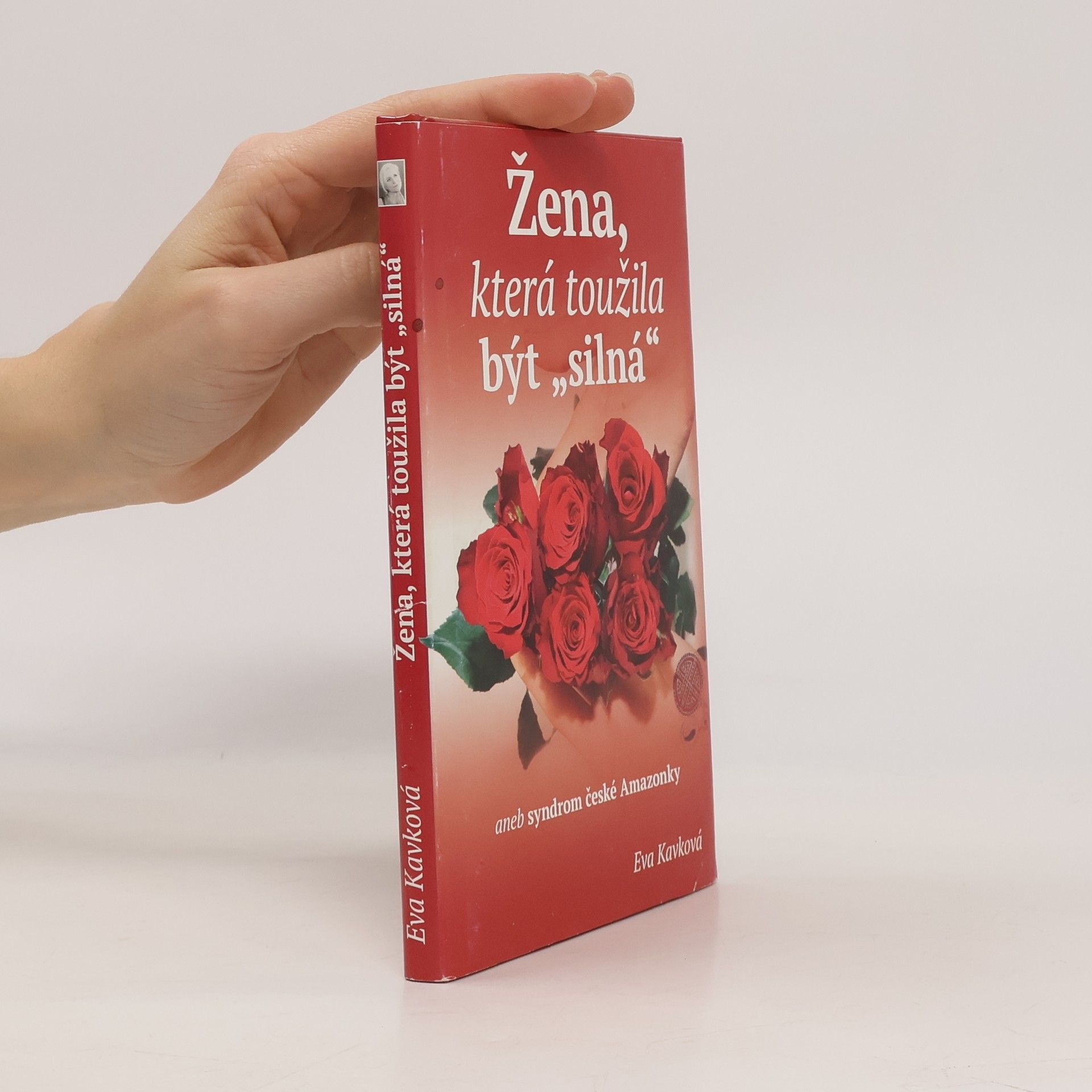 Eva Kavková Žena, která toužila být "silná" aneb Syndrom české Amazonky