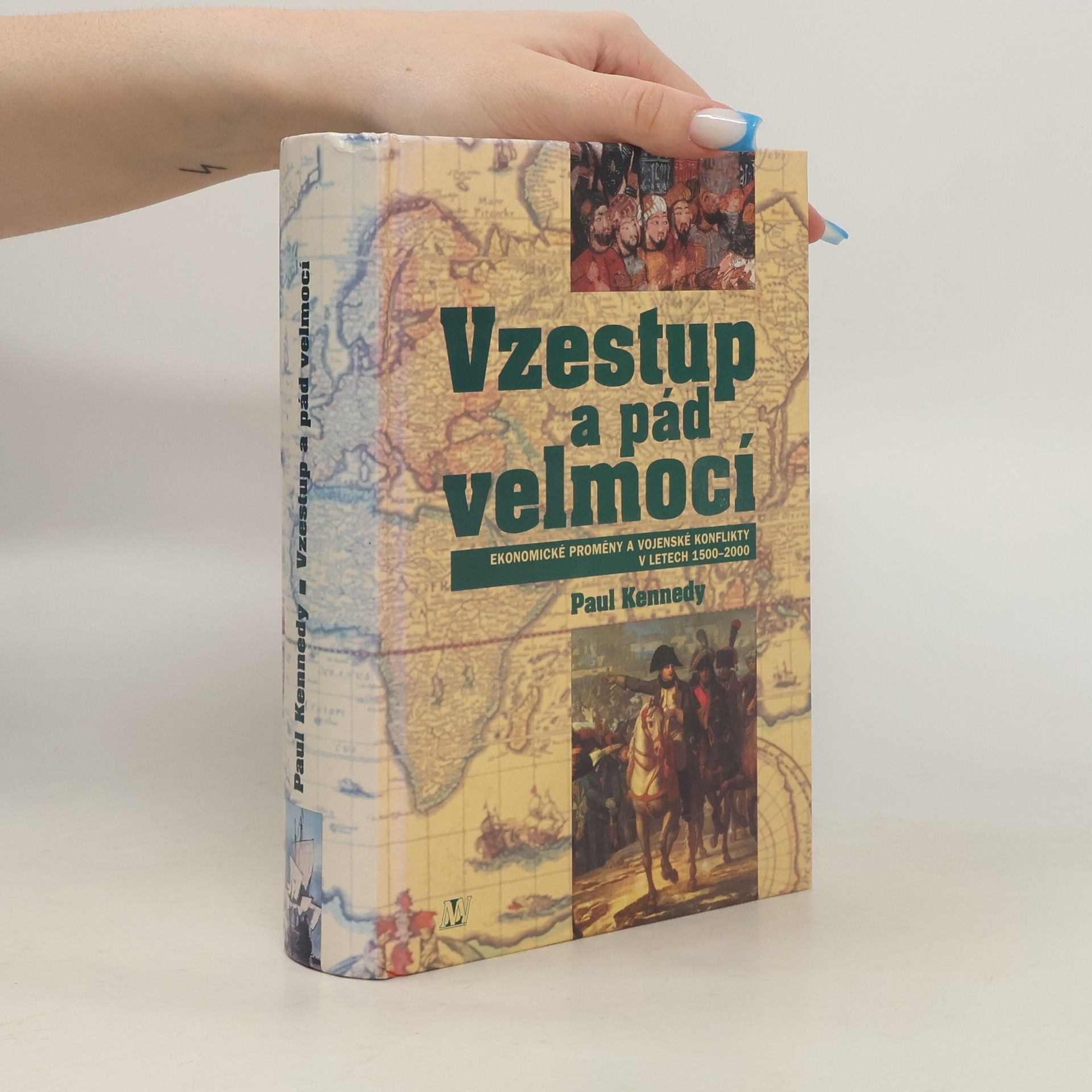 Paul Michael Kennedy Vzestup a pád velmocí : ekonomické změny a vojenské konflikty v letech 1500-2000