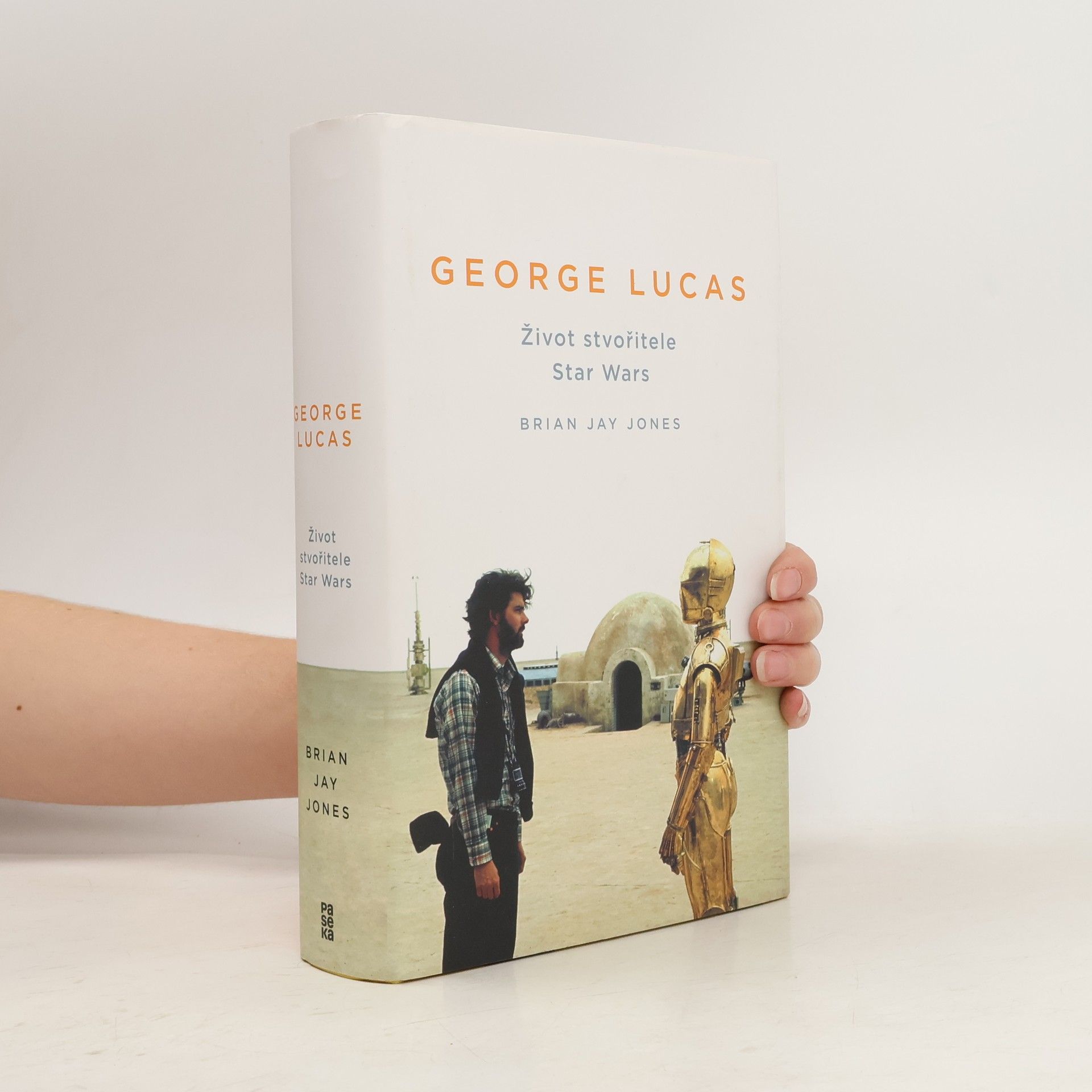 Brian Jay Jones George Lucas. Život stvořitele Star Wars