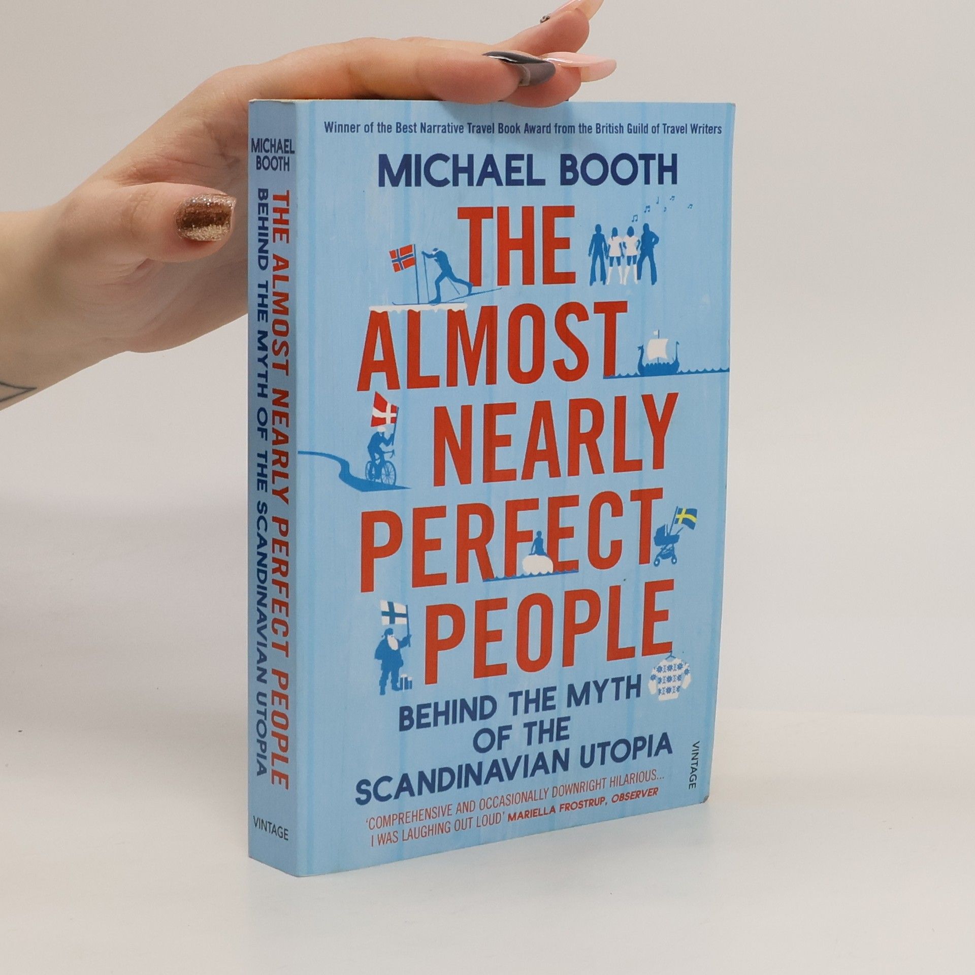 Michael Booth The almost nearly perfect people : behind the myth of the Scandinavian utopia