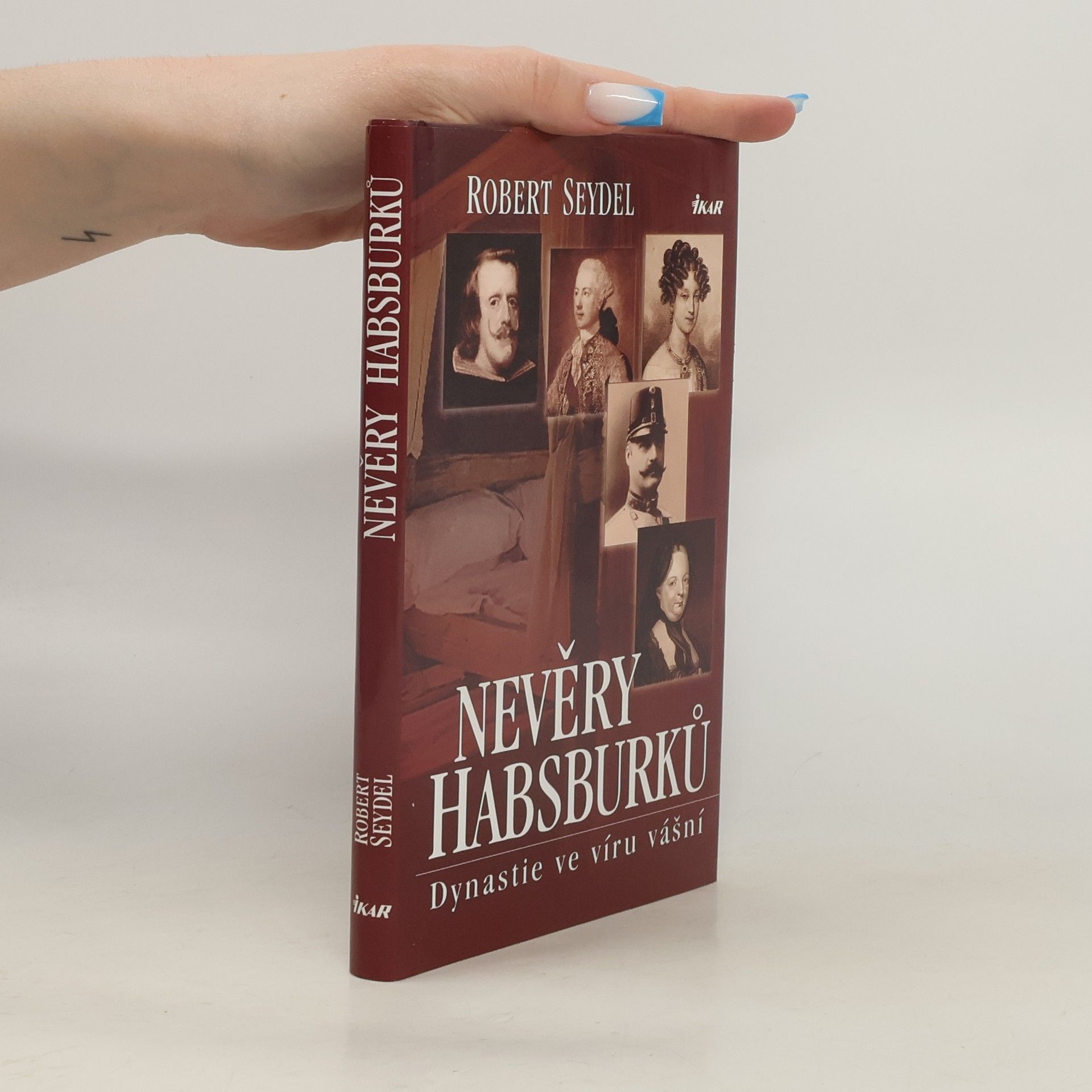 Robert Seydel Nevěry Habsburků. Dynastie ve víru vášní.