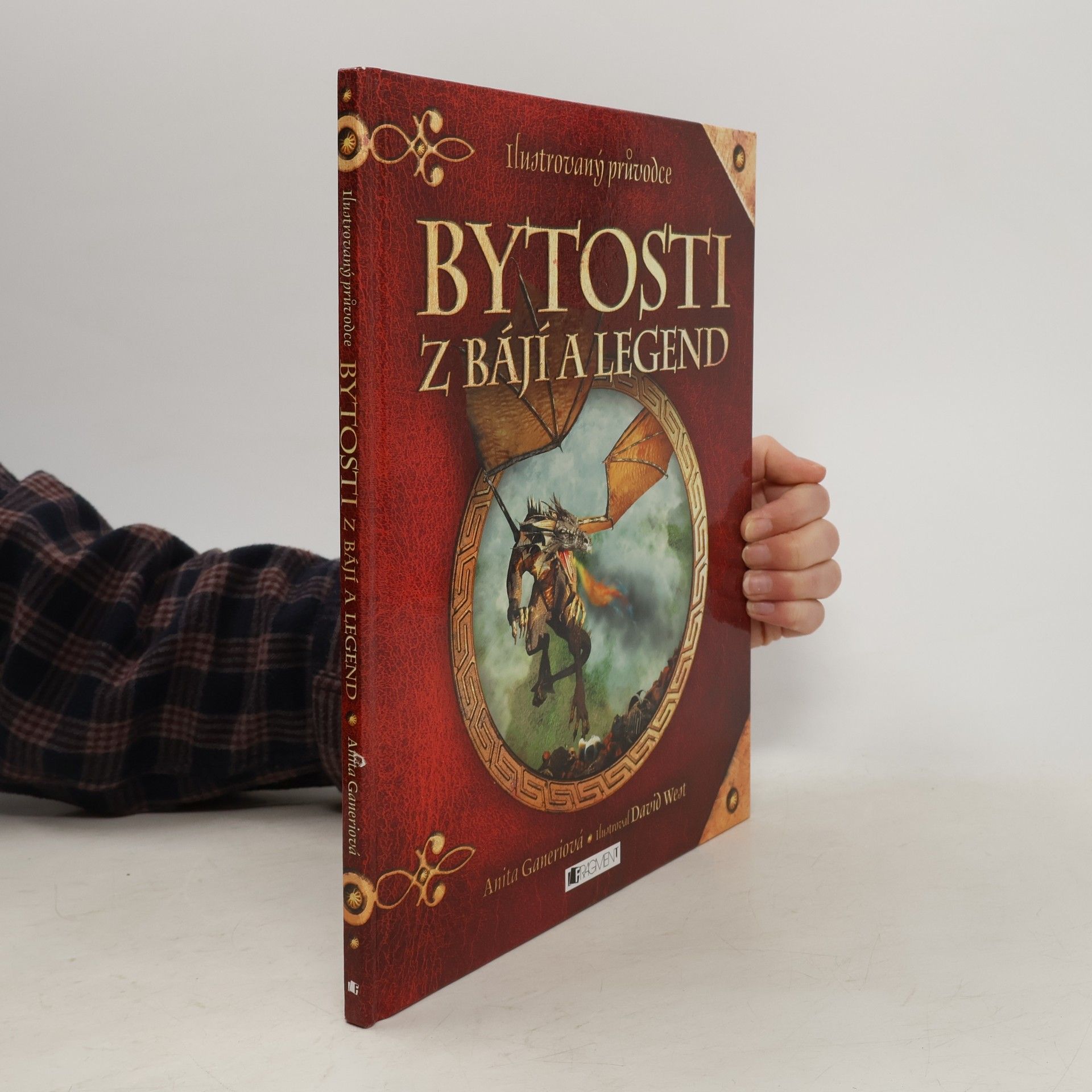 Anita Ganeri Bytosti z bájí a legend: Ilustrovaný průvodce