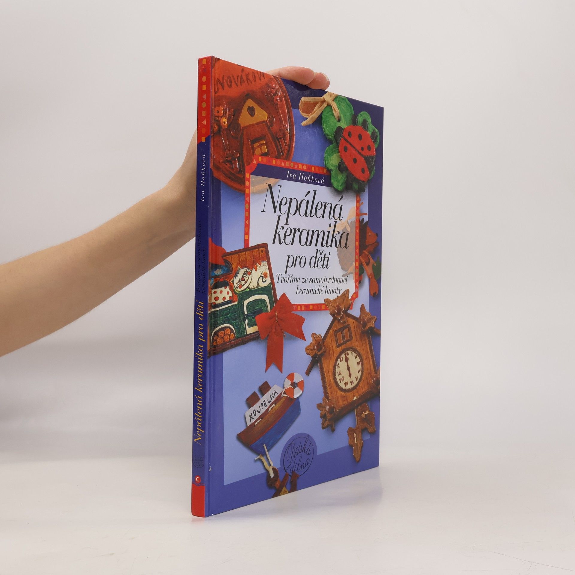 Vladimíra Hoňková Nepálená keramika pro děti - Tvoříme ze samotvrdnoucí keramické hmoty