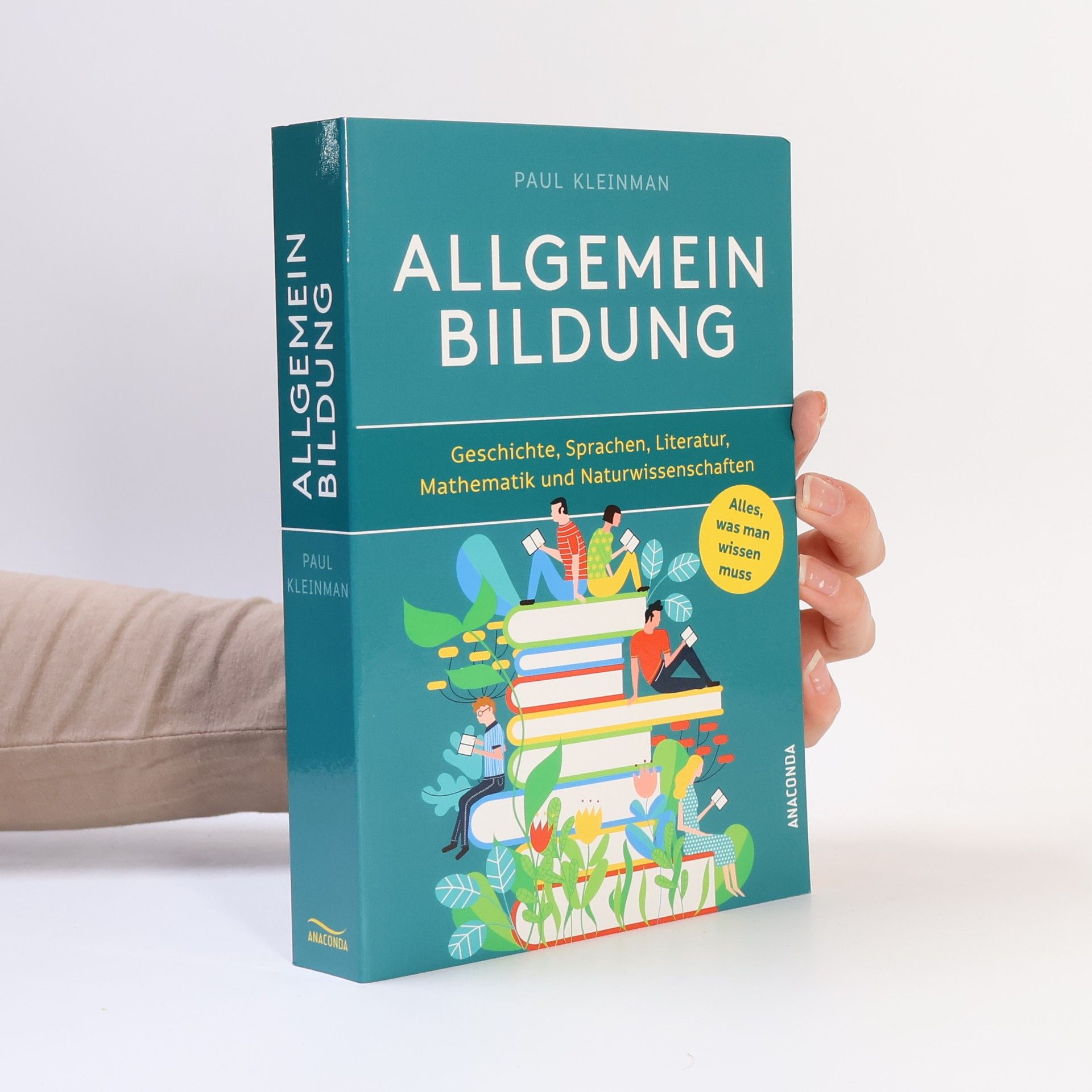 Allgemeinbildung. Alles was man wissen muss in Geschichte, Sprachen, Literatur, Mathematik und Naturwissenschaften