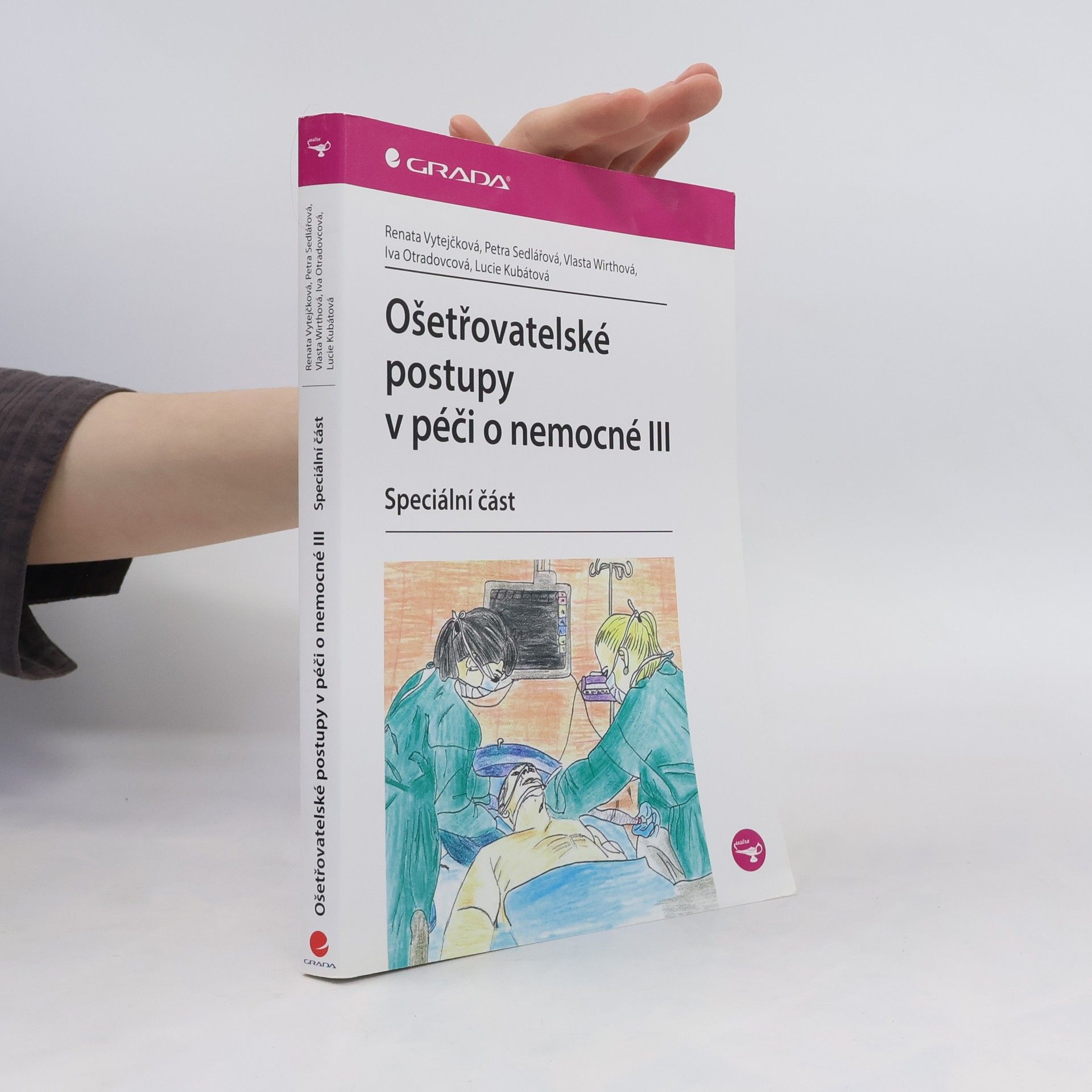 Renata Vytejčková Ošetřovatelské postupy v péči o nemocné III. - speciální část