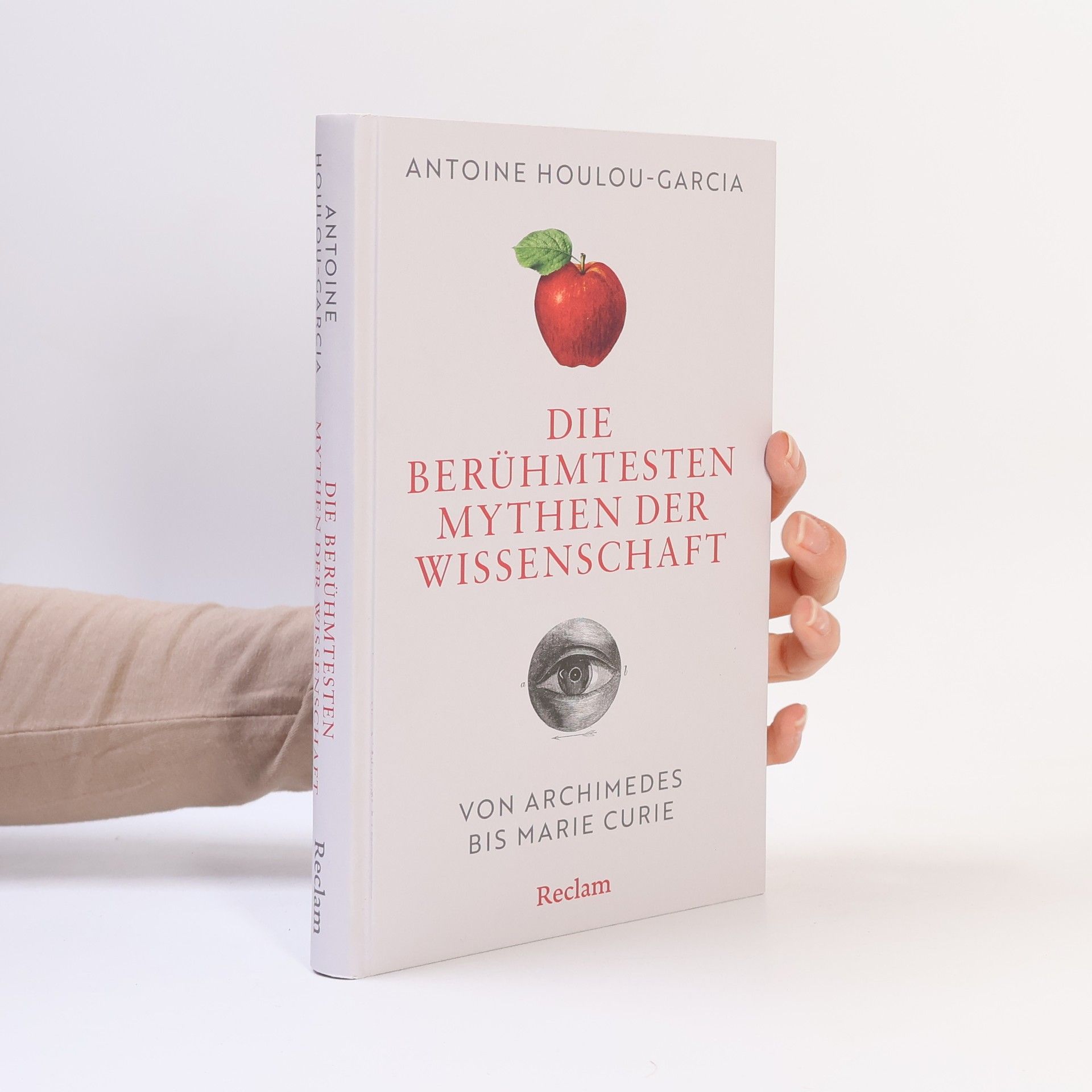 Antoine Houlou-Garcia Die berühmtesten Mythen der Wissenschaft. Von Archimedes bis Marie Curie