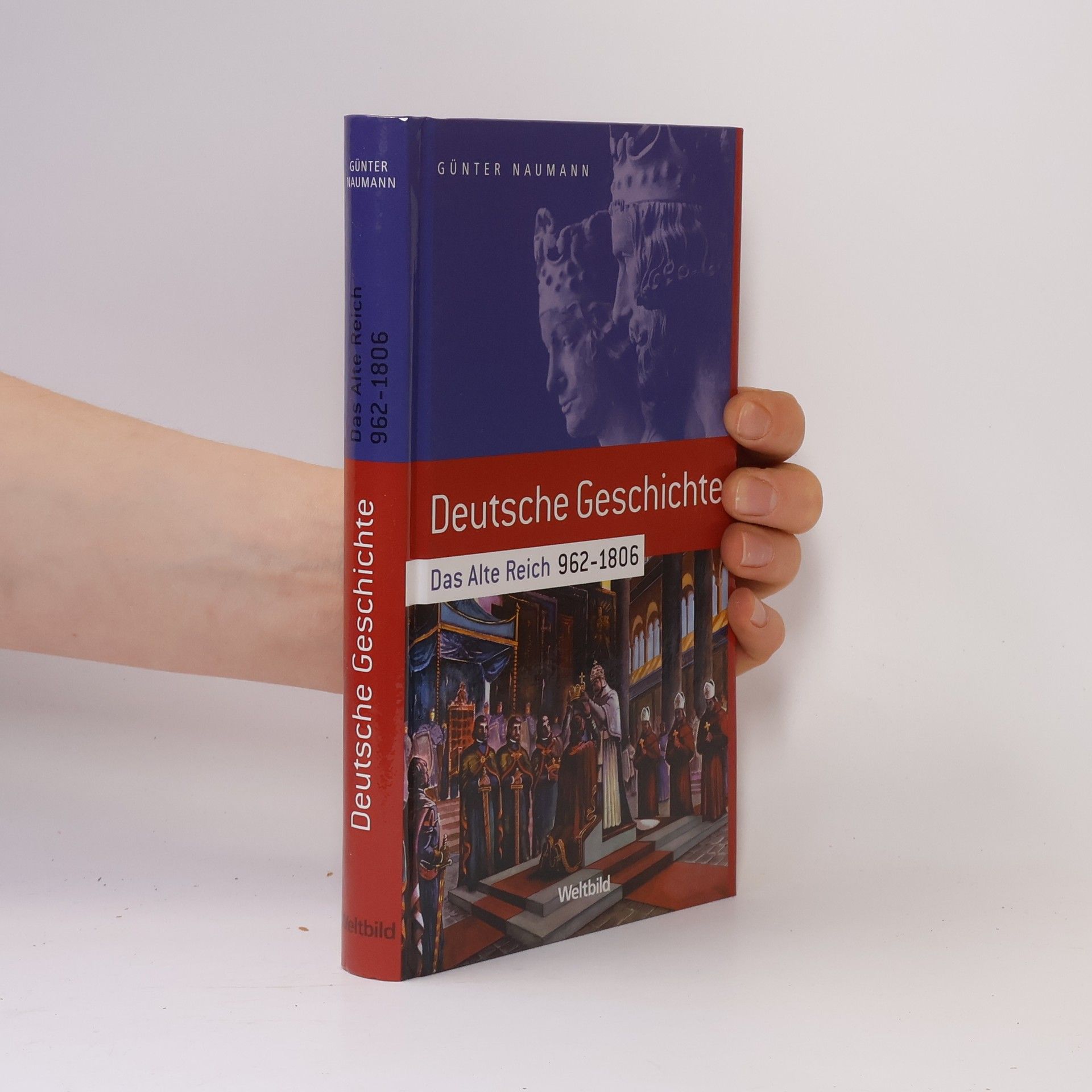 Günter Naumann Deutsche Geschichte. Das Alte Reich 962-1806