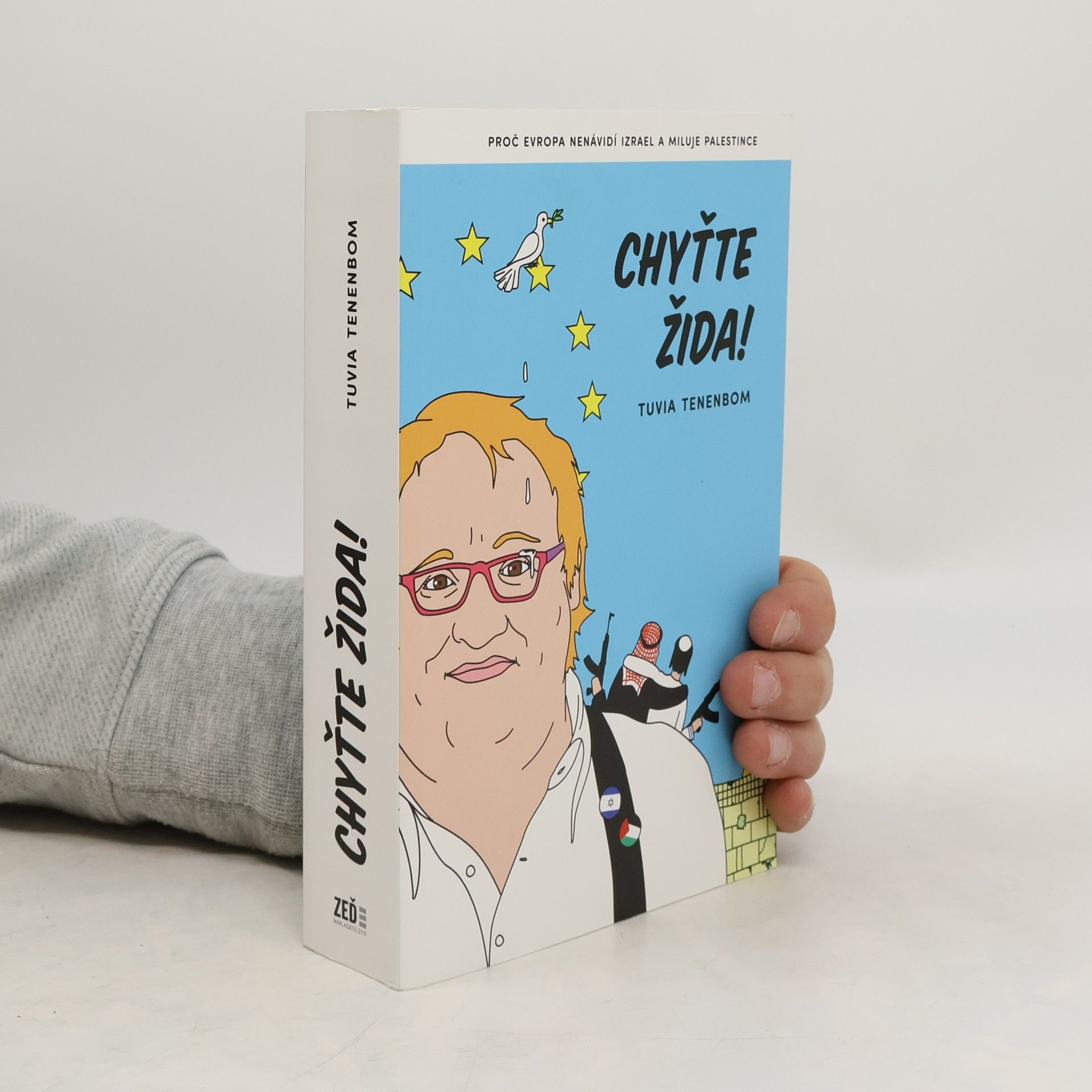 Tuvia Tenenbom Chyťte Žida! : proč Evropa nenávidí Izrael a miluje Palestince