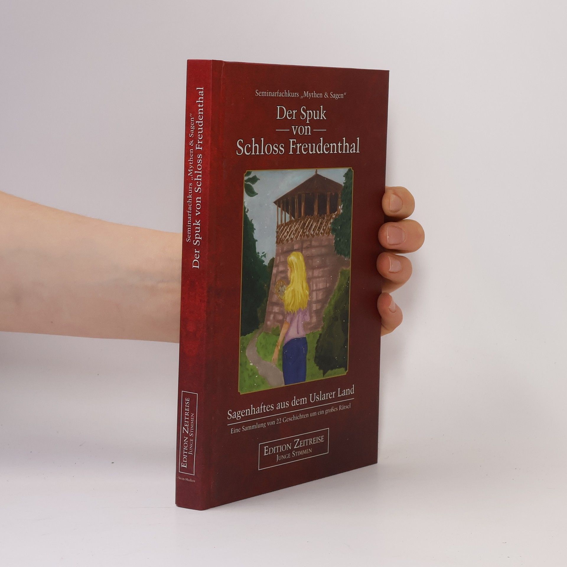 Marianne Schmidt-Merz Seminarfachkurs „Mythen & Sagen“: Der Spuk von Schloss Freudenthal. Sagenhaftes aus dem Uslarer Land (Edition Zeitreise - Junge Stimmen)