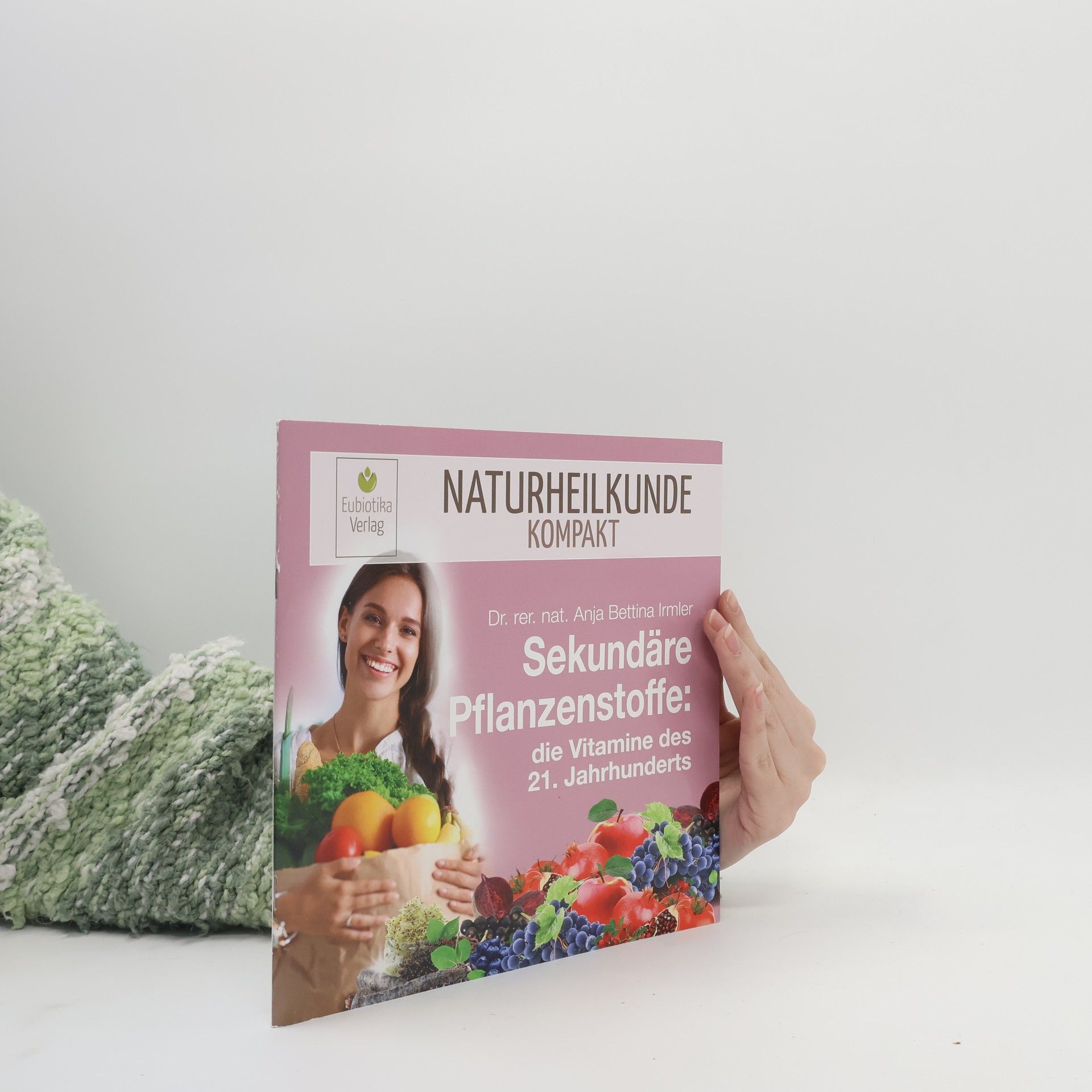 Anja Bettina Irmler Sekundäre Pflanzenstoffe: Die Vitamine des 21. Jahrhunderts