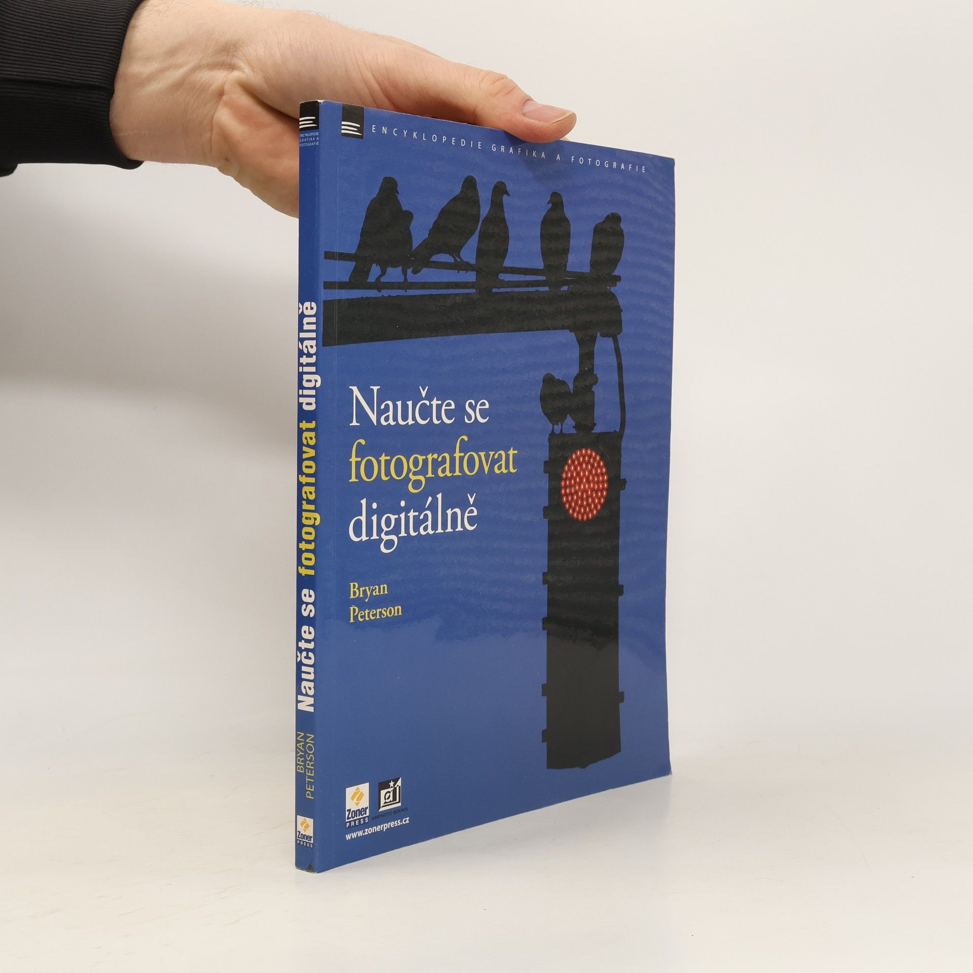 Bryan Peterson Naučte se fotografovat digitálně : Naučte se pořizovat skvělé snímky digitálním aparátem