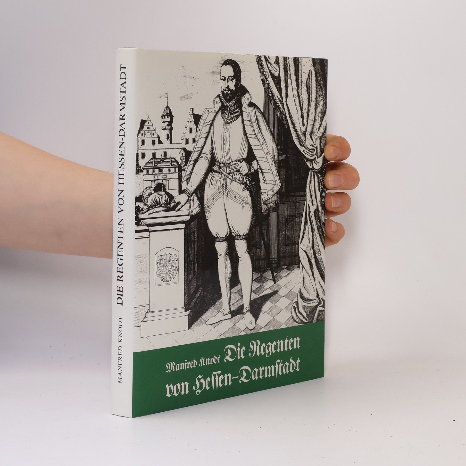 Manfred Knodt Die Regenten von Hessen-Darmstadt