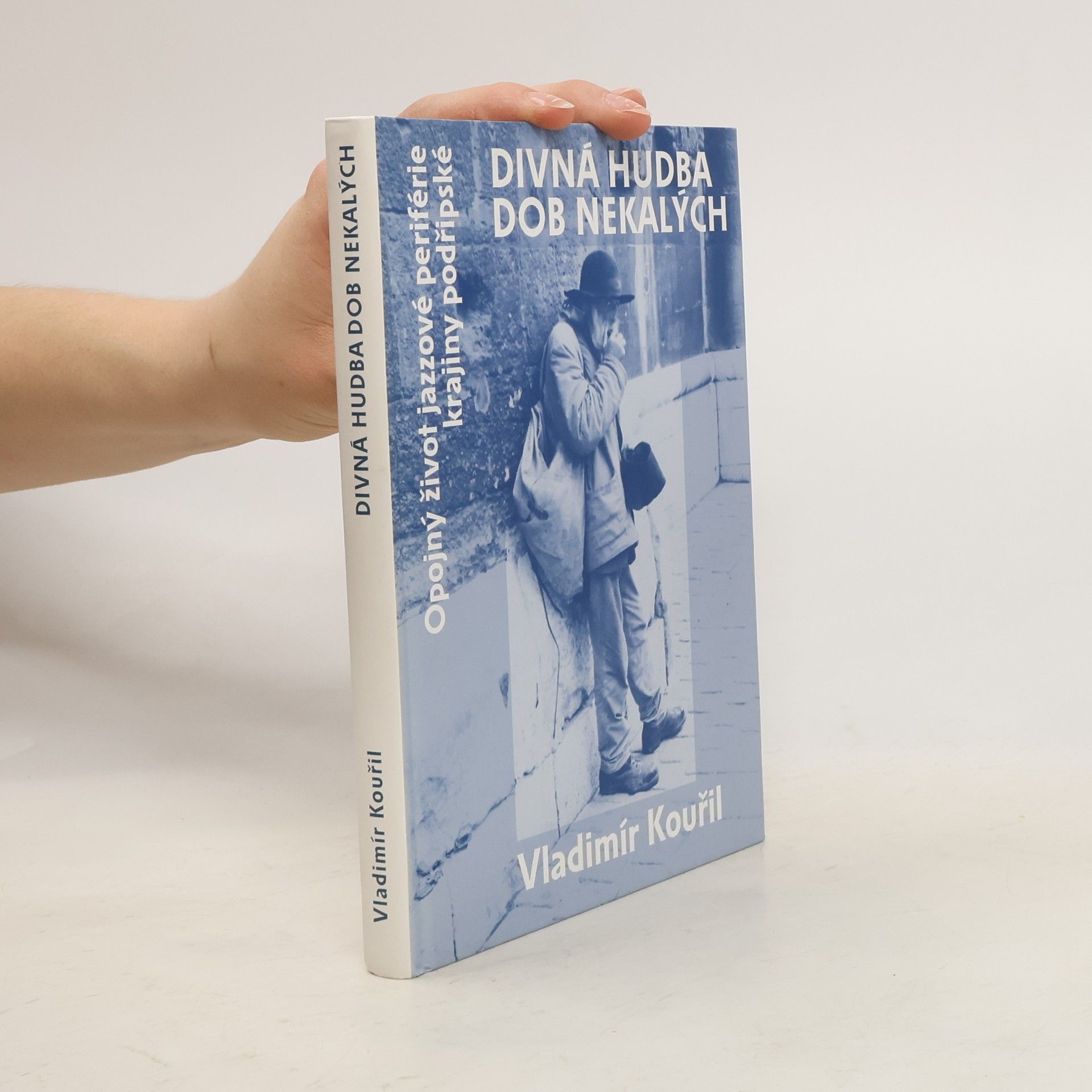 Vladimír Kouřil Divná hudba dob nekalých : opojný život jazzové periférie krajiny podřipské