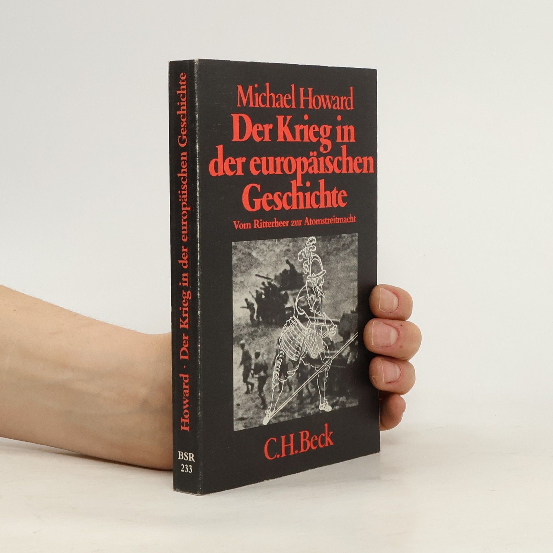 Michael Howard Der Krieg in der europäischen Geschichte. Vom Ritterheer zur Atomstreitmacht.