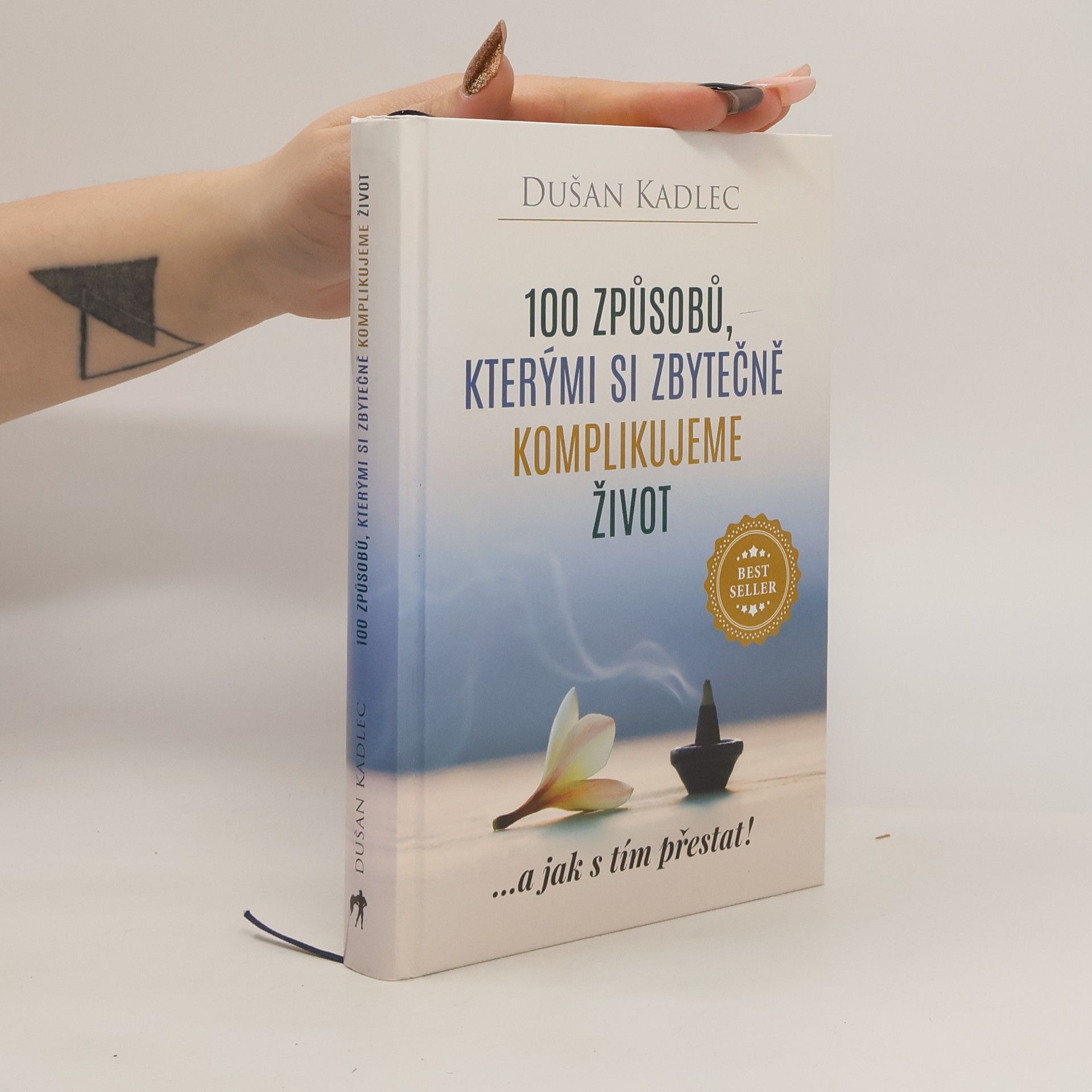 Dusan Kadlec 100 způsobů, kterými si zbytečně komplikujeme život : ...a jak s tím přestat!