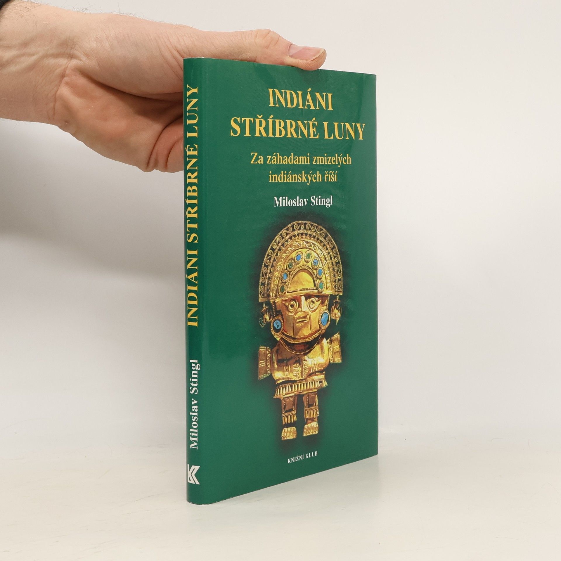 Miloslav Stingl Indiáni stříbrné Luny. Za záhadami zmizelých indiánských říší
