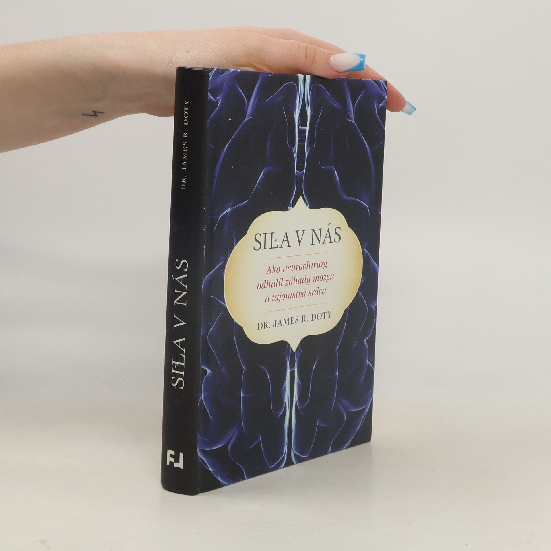 James Robert Doty Sila v nás, Ako neurochirurg odhalil záhady mozgu a tajomstvá srdca
