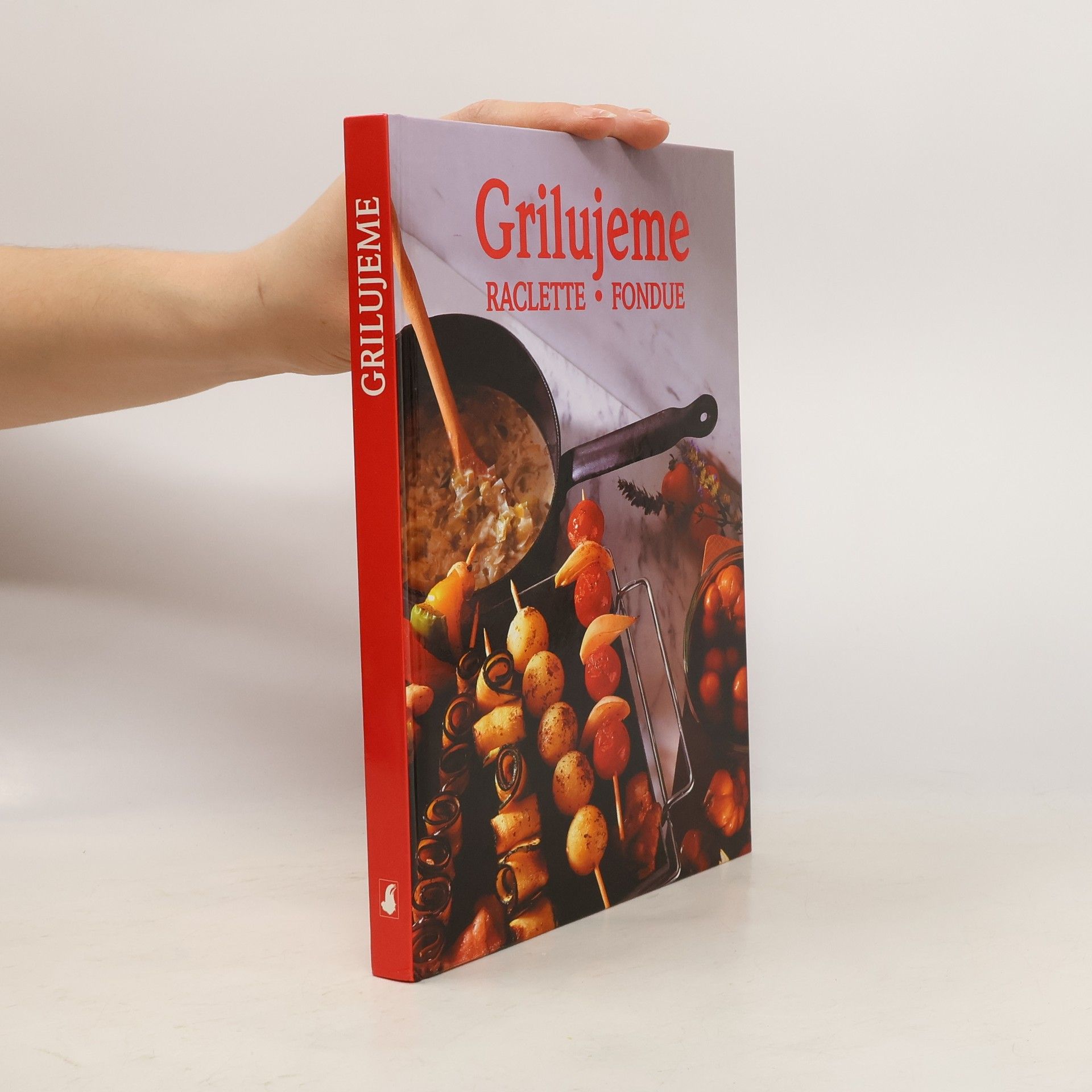 Kolektiv autorů Grilujeme: Raclette, fondue: Se 125 recepty a exkluzivními fotografiemi Hanse Joachima Döbbelina