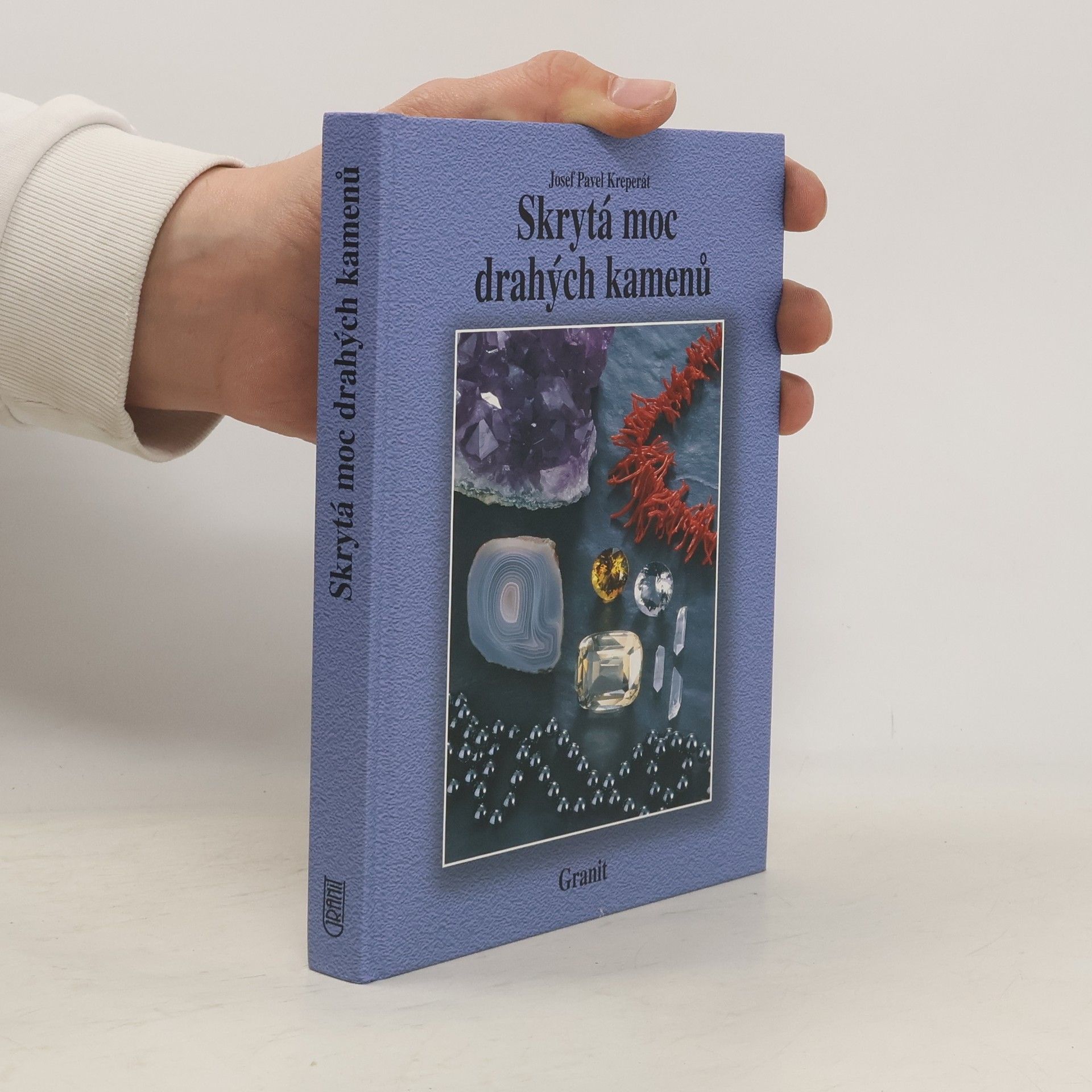 Josef Pavel Kreperát Skrytá moc drahých kamenů a jejich vliv na naše duševní a fyzické zdraví