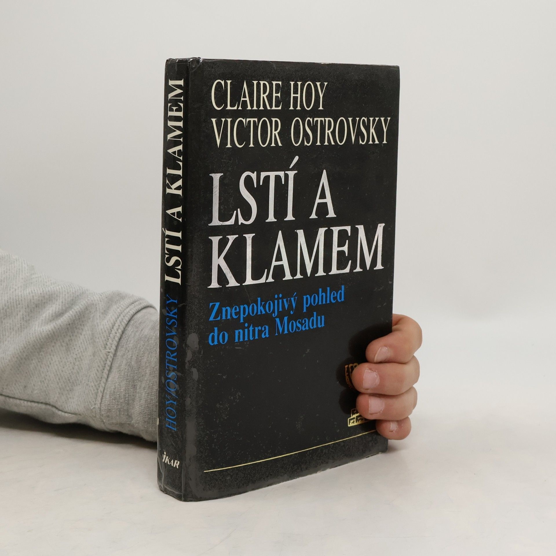 Victor Ostrovsky Lstí a klamem: Znepokojivý pohled do nitra Mosadu