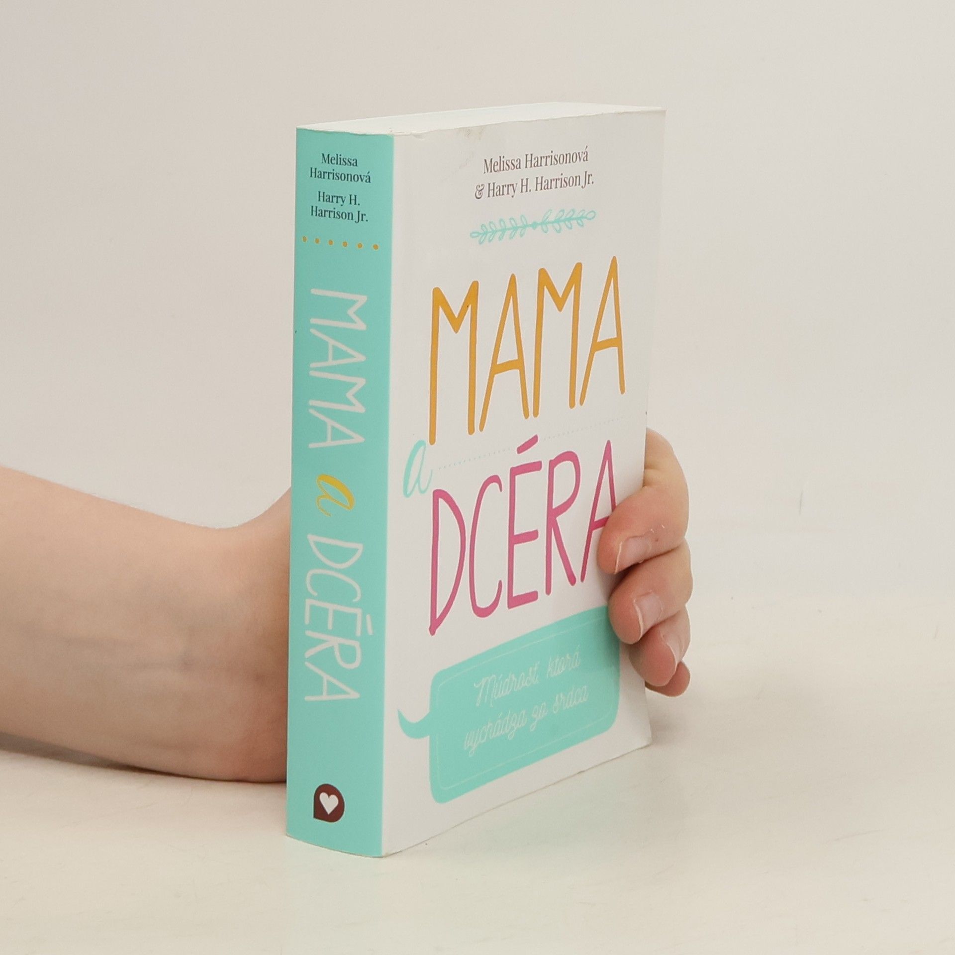 Melissa Harrison Mama a dcéra: Múdrosť, ktorá vychádza zo srdca