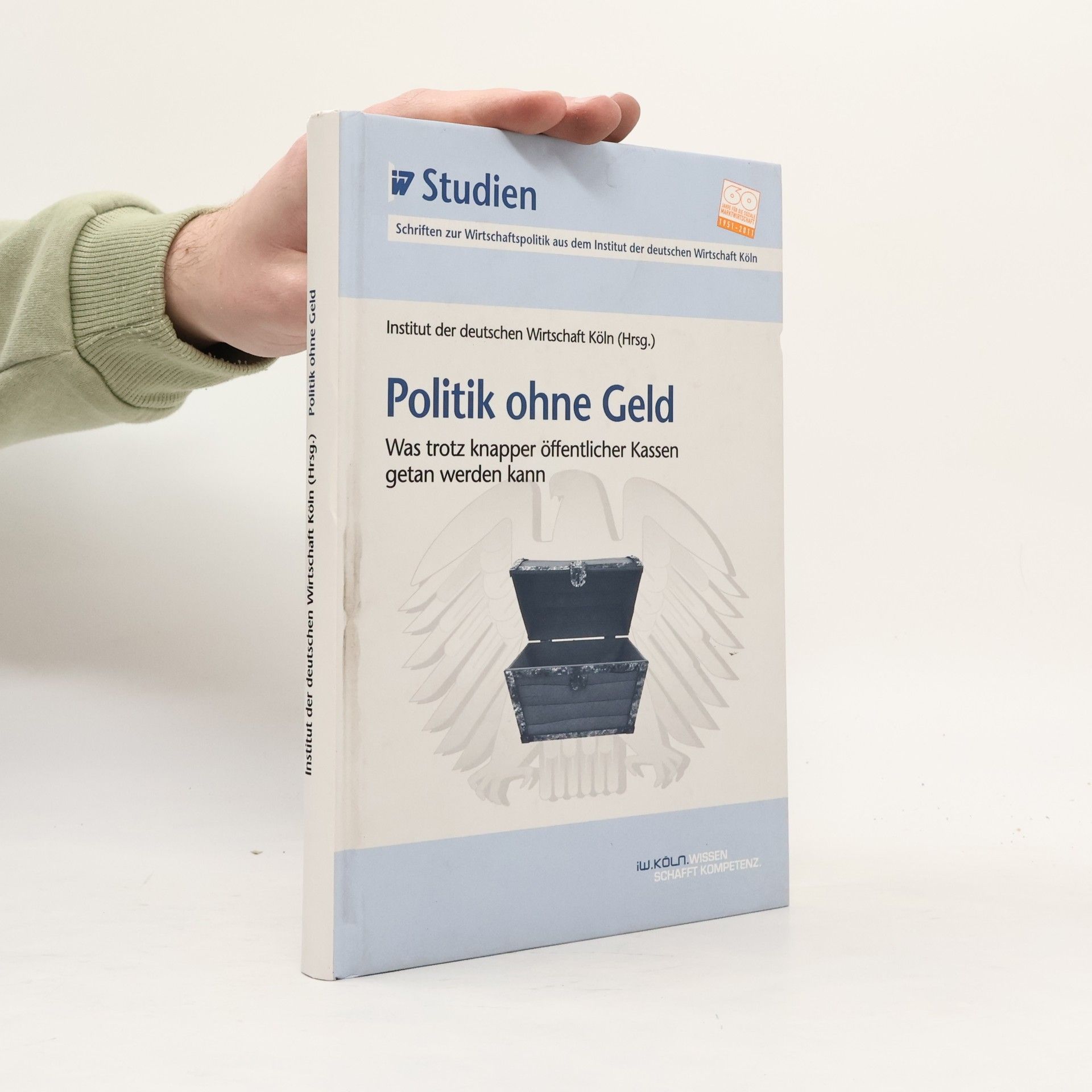 Institut der deutschen Wirtschaft Köln (Hrsg.) IW-Studien: Politik ohne Geld