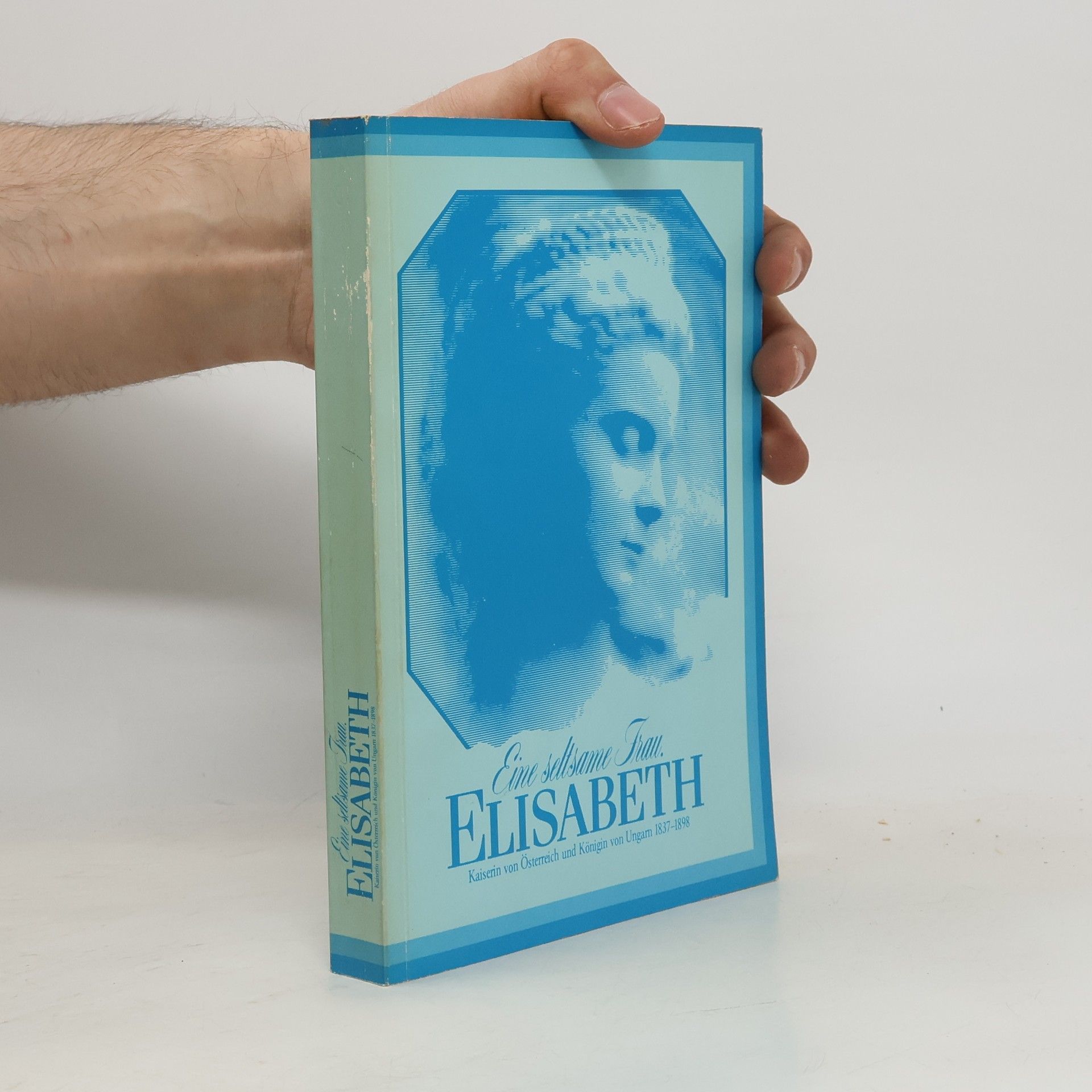 Hans Rödhammer Elisabeth. Kaiserin von Österreich und Königin von Ungarn, 1837-1898