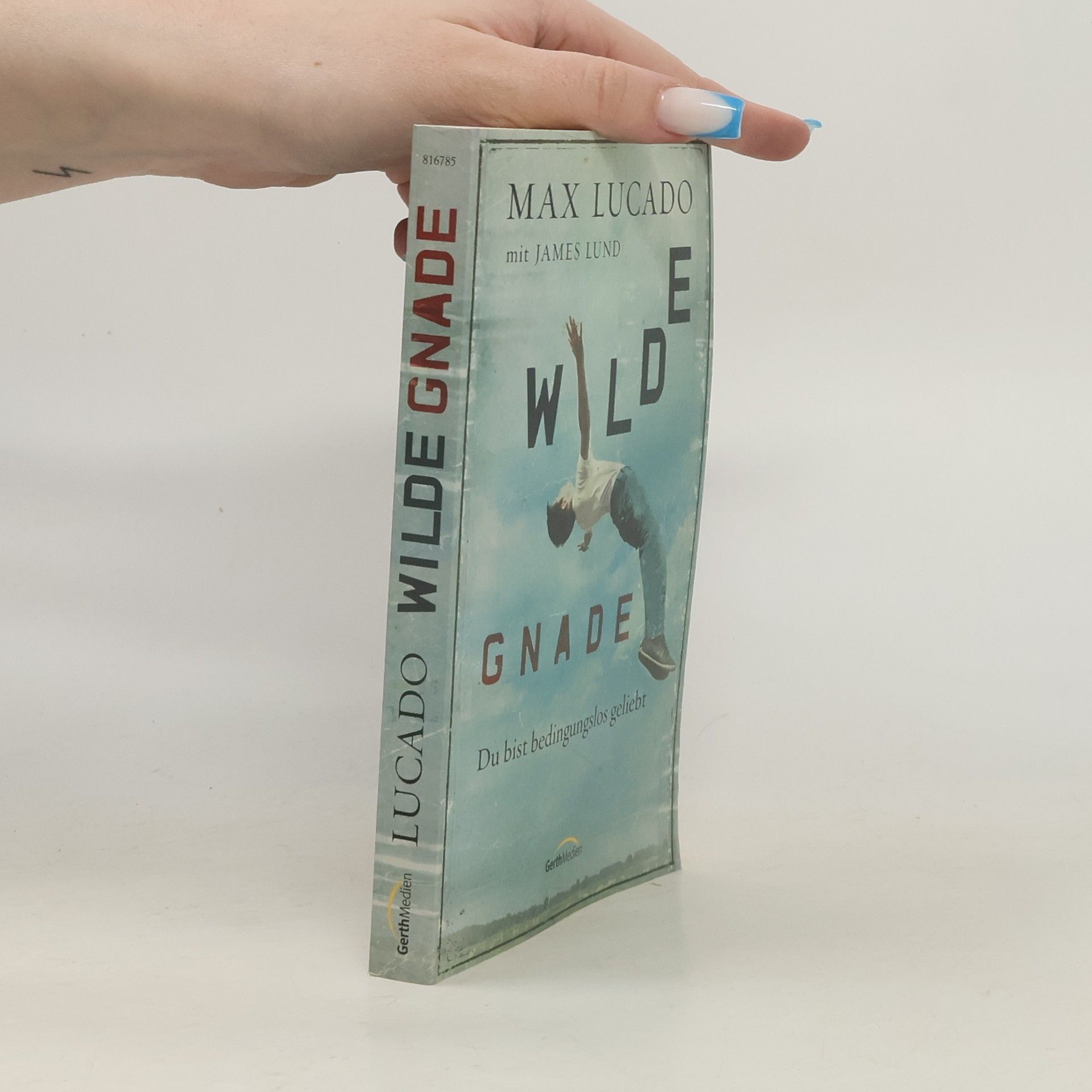 Max Lucado Wilde Gnade. Du bist bedingungslos geliebt