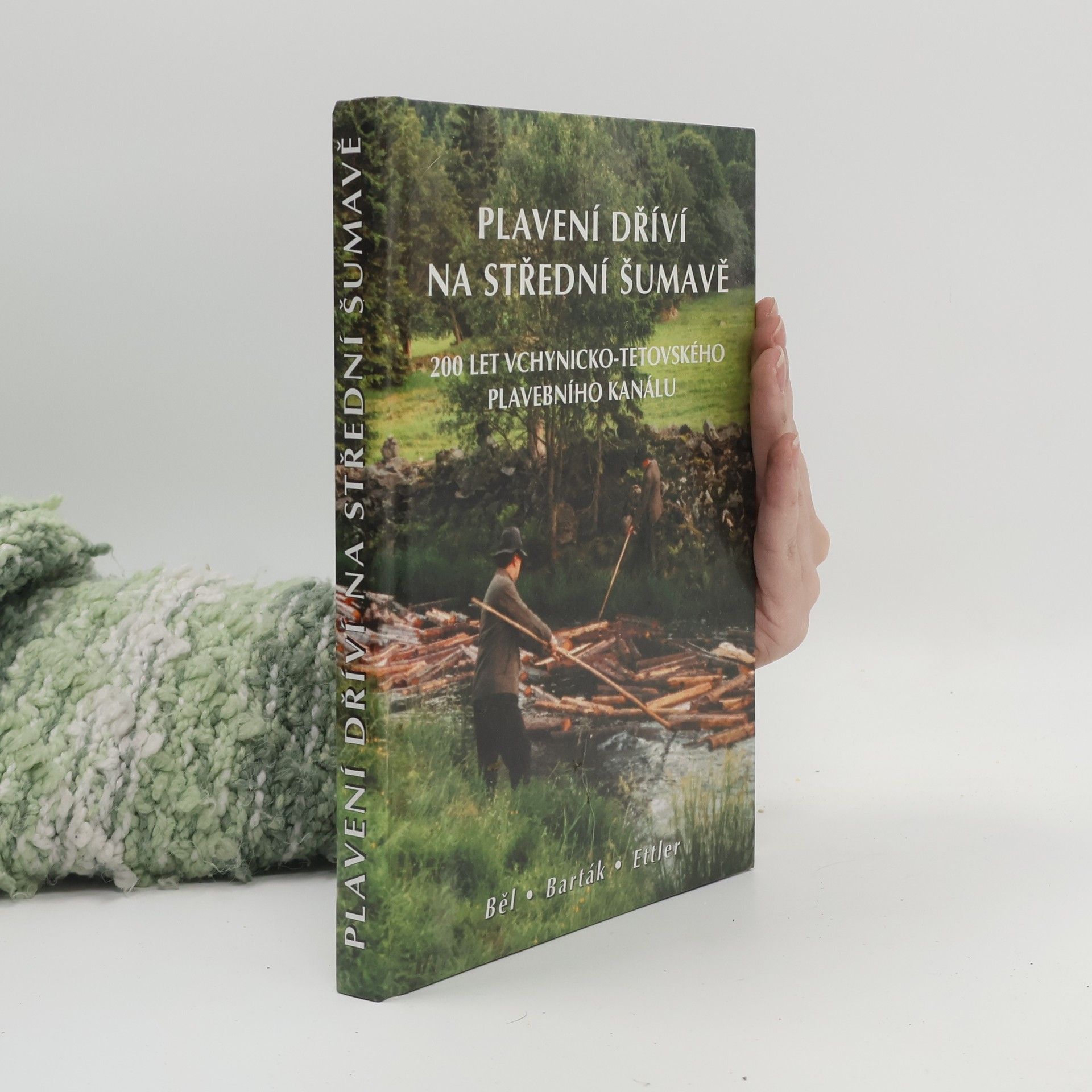 Collectif d'auteurs Plavení dříví na střední Šumavě. 200 let Vchynicko-Tetovského plavebního kanálu