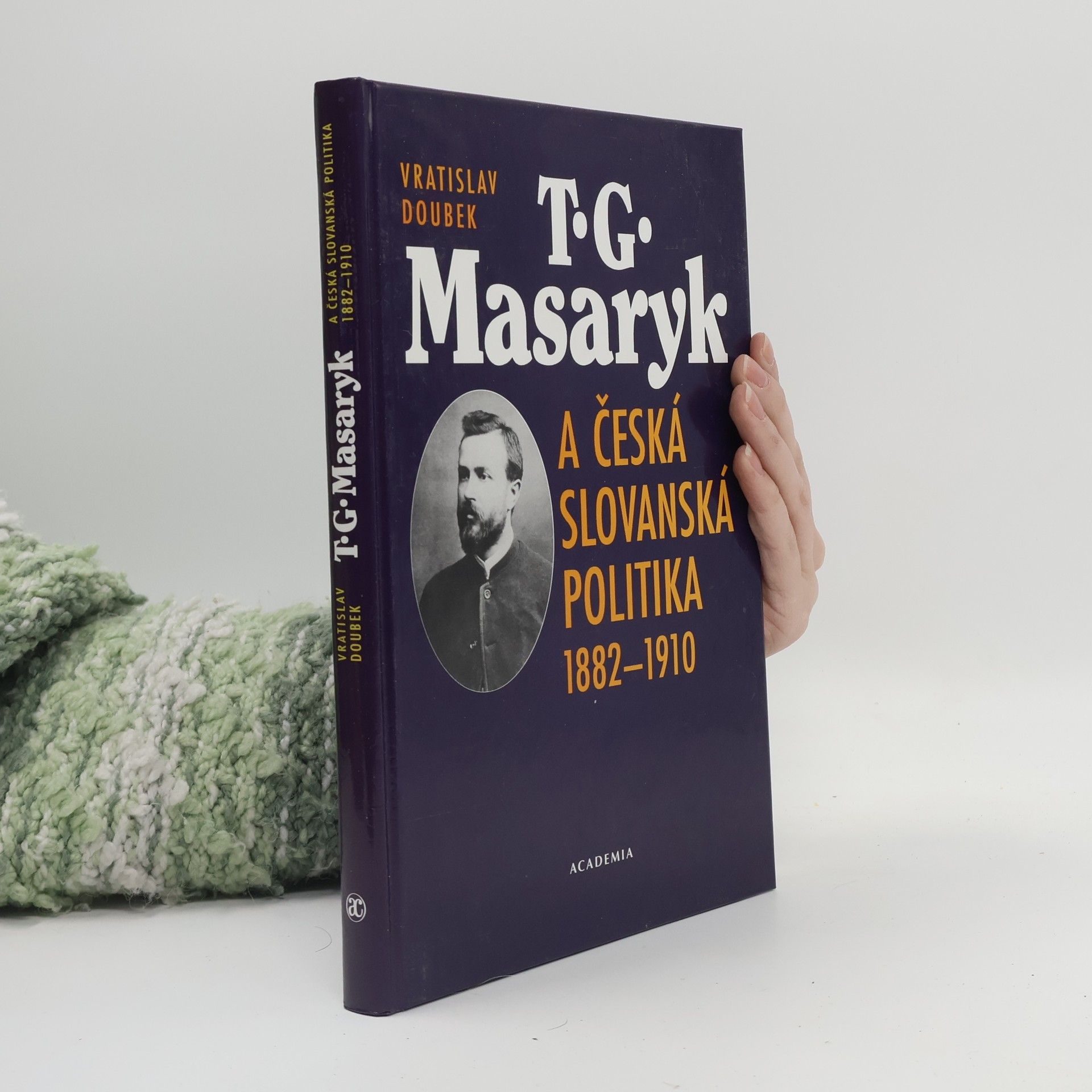 Vratislav Doubek T.G. Masaryk a česká slovanská politika 1882-1910