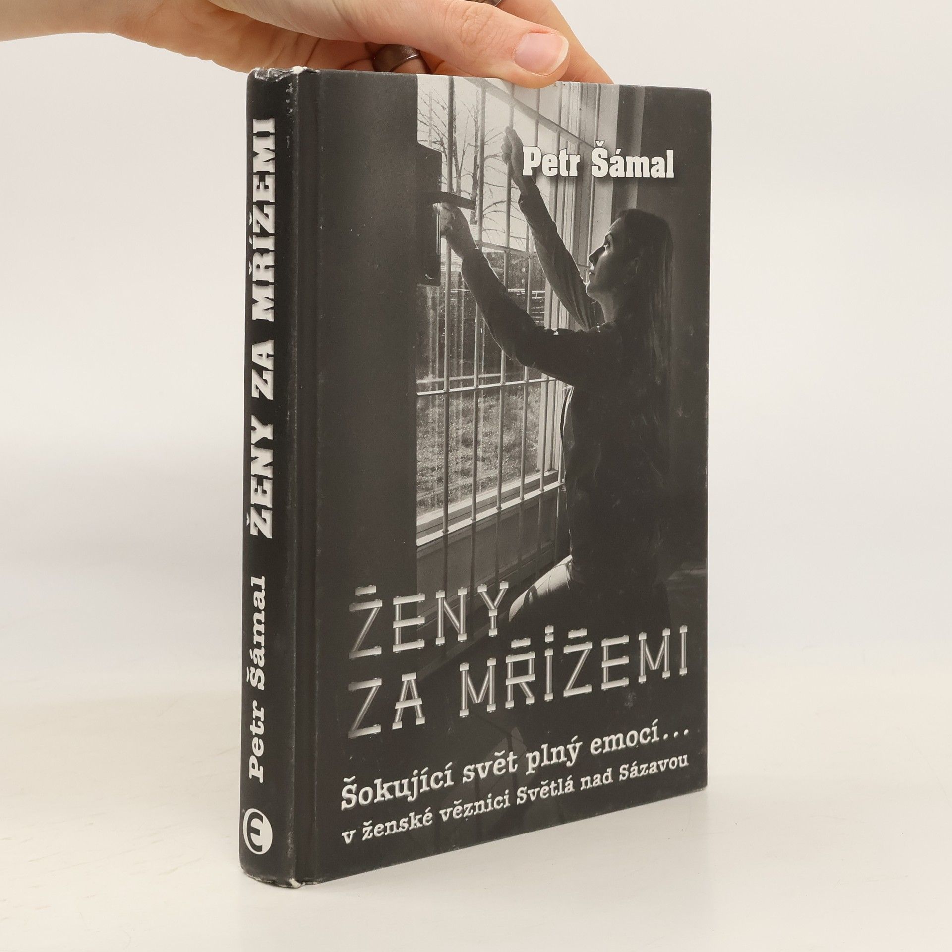 Petr Šámal Ženy za mřížemi : šokující svět plný emocí... v ženské věznici Světlá nad Sázavou