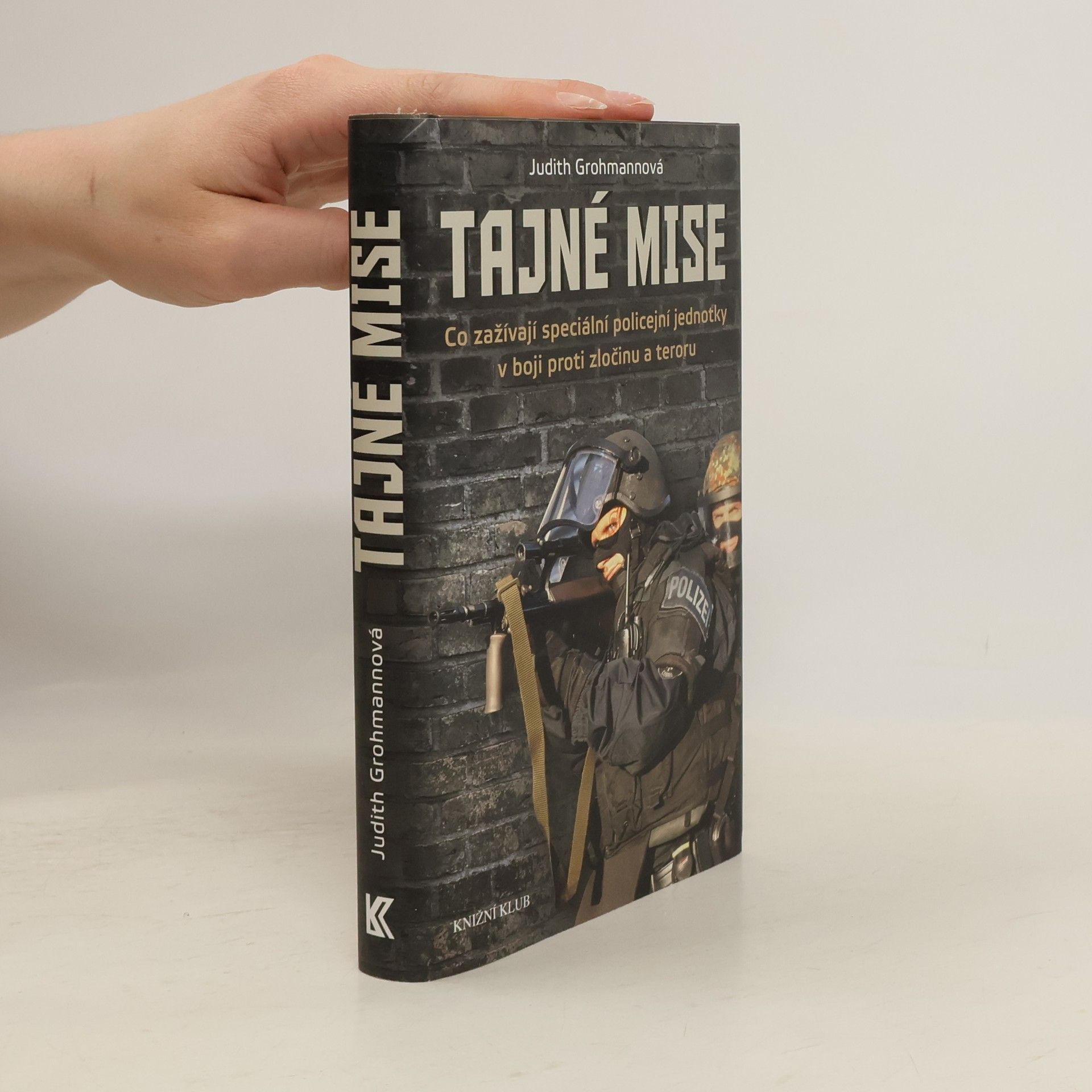 Judith Grohmann Tajné mise. Co zažívají speciální policejní jednotky v boji proti zločinu a teroru