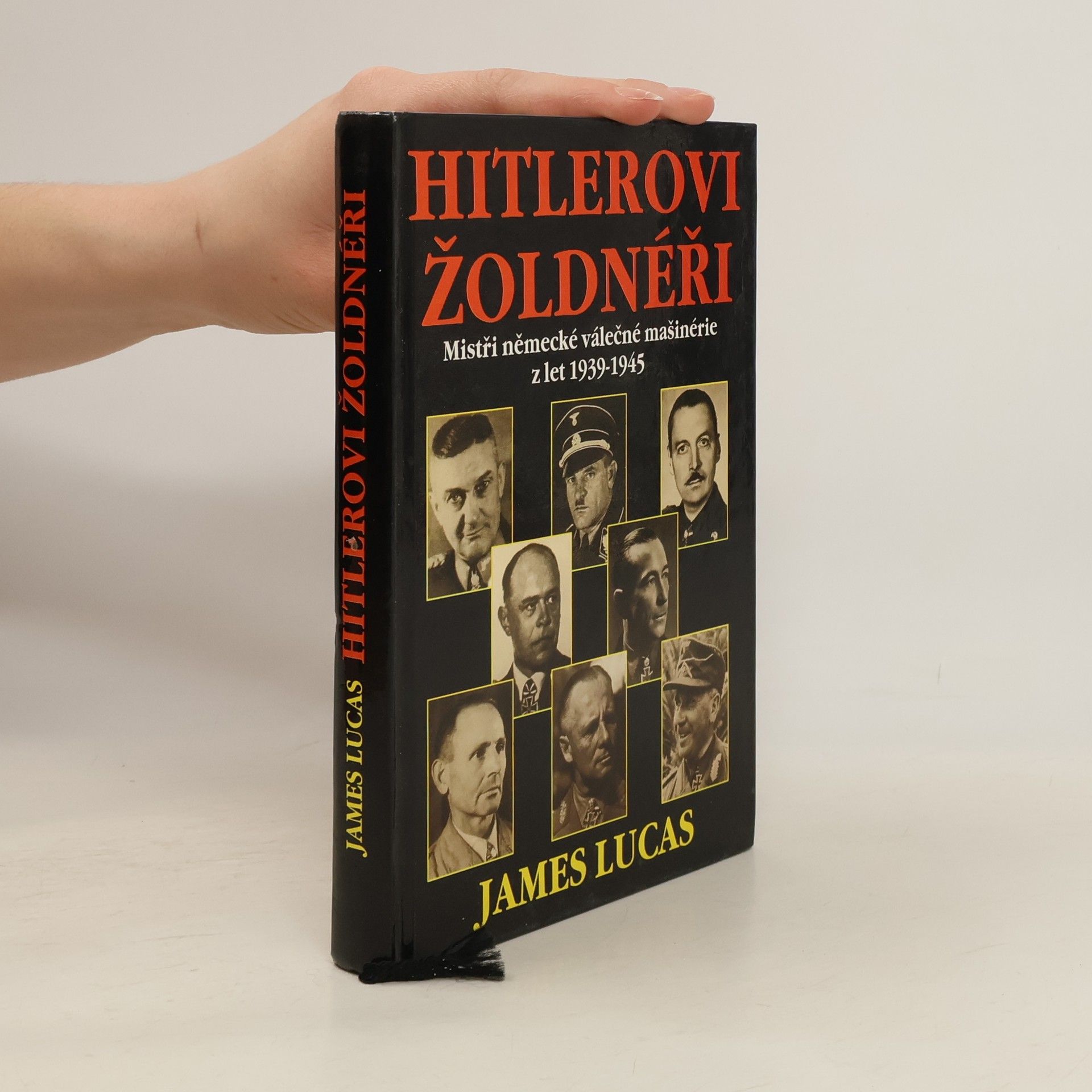 James Lucas Hitlerovi žoldnéři: Mistři německé válečné mašinerie z let 1939-1945
