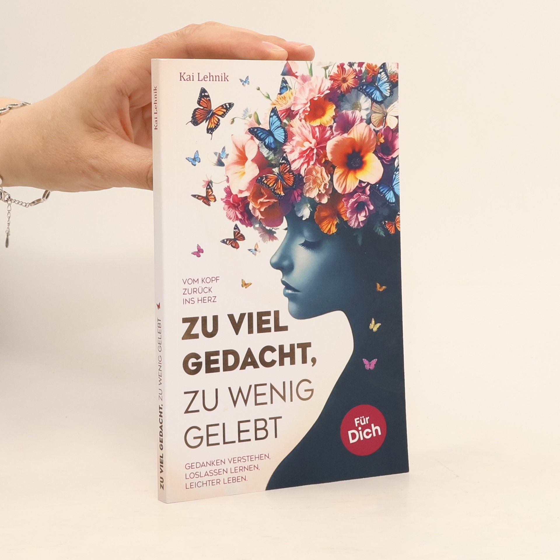 Kai Lehnik Zu viel gedacht, zu wenig gelebt: Vom Kopf zurück ins Herz | Gedanken verstehen, loslassen lernen, leichter leben. Für dich.