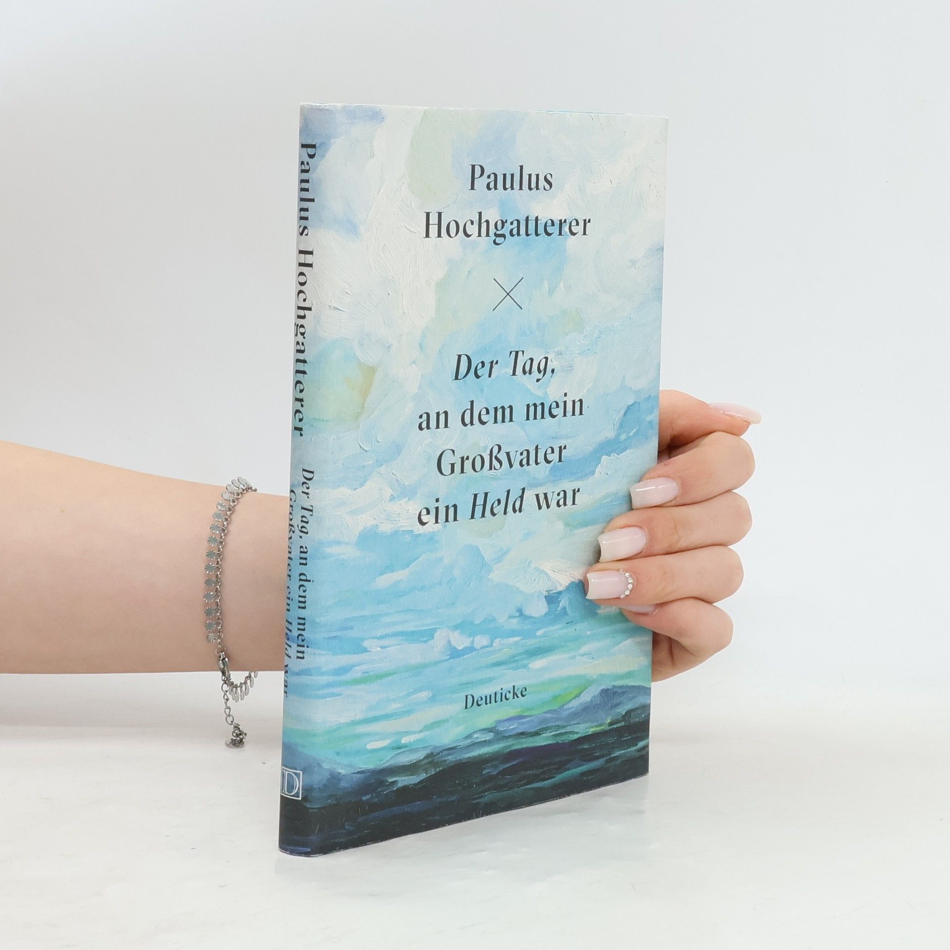 Paulus Hochgatterer Der Tag, an dem mein Großvater ein Held war