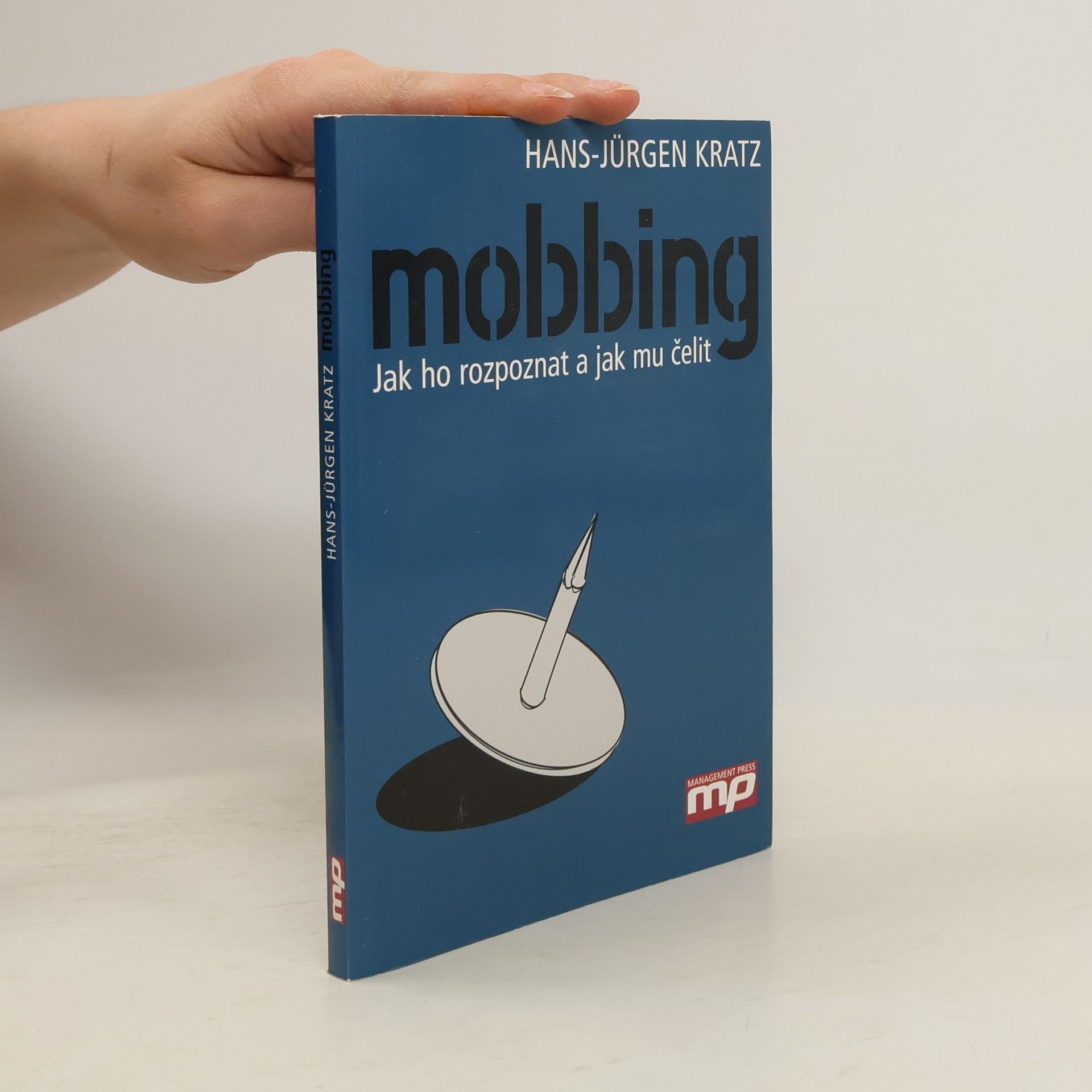 Hans-Jürgen Kratz Mobbing - jak ho rozpoznat a jak mu čelit