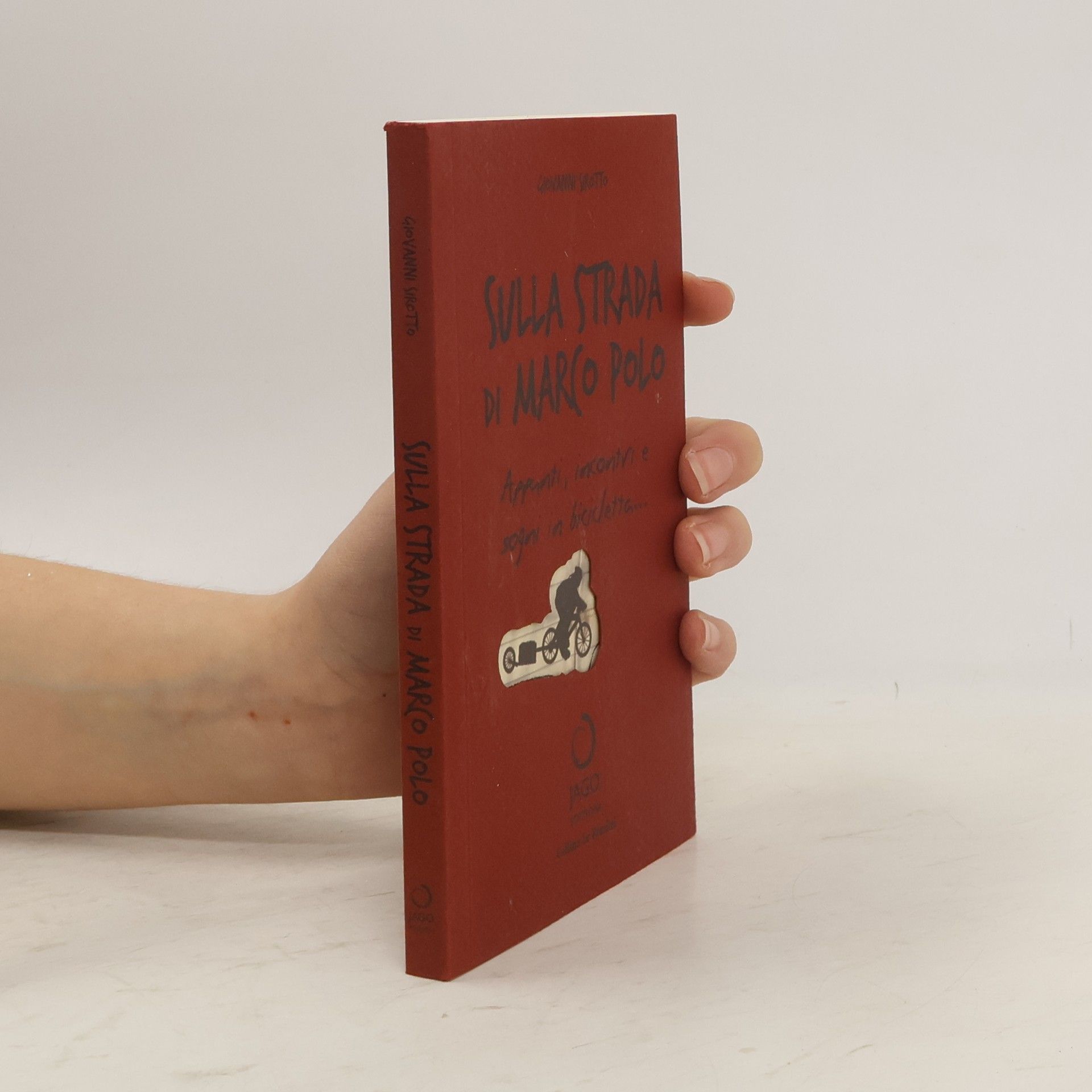 Giovanni Srotto Sulla strada di Marco Polo. Appunti, incontri e sogni in bicicletta...