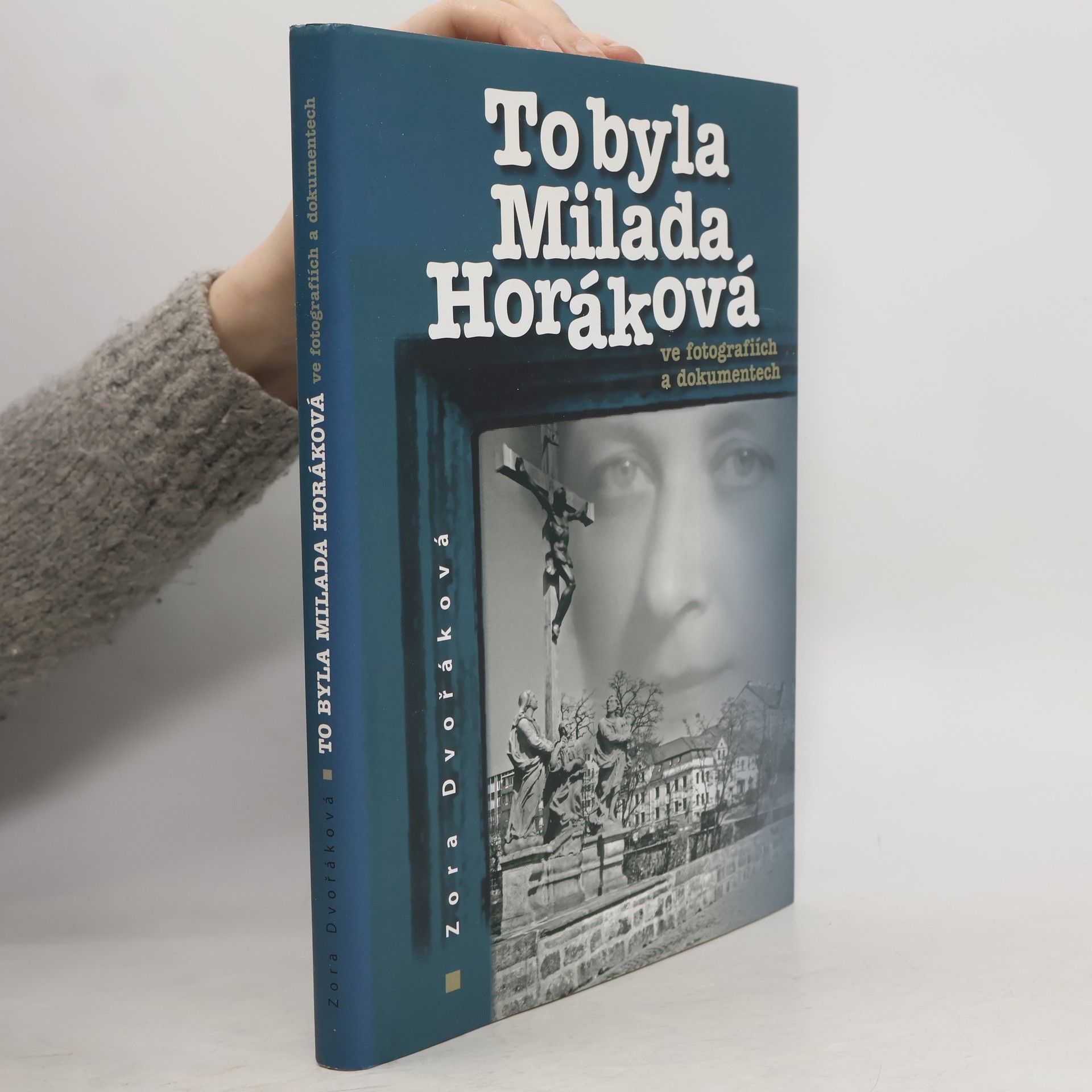 Zora Dvořáková To byla Milada Horáková ve fotografiích a dokumentech