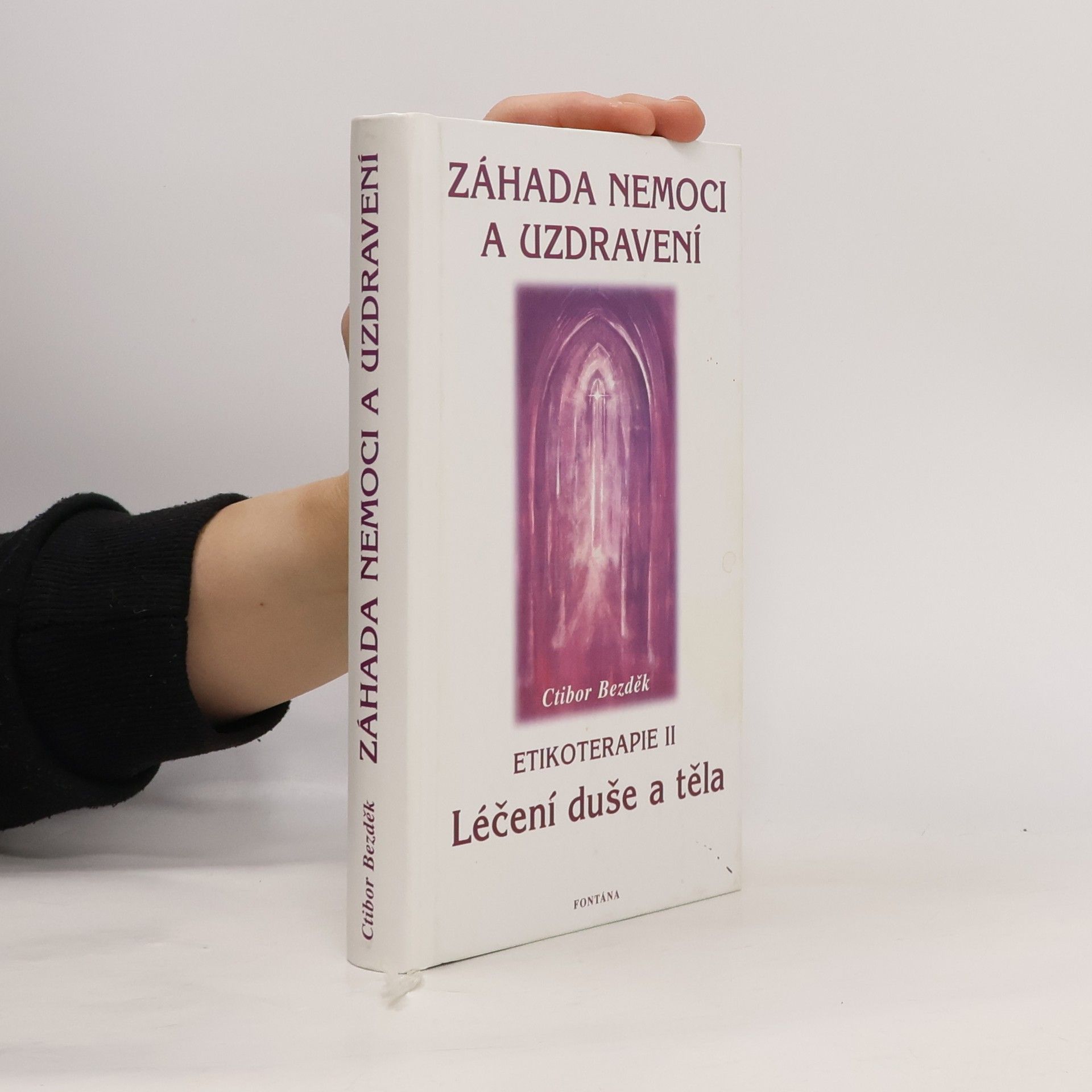 Ctibor Hugo Bezděk Záhada nemoci a uzdravení. Etikoterapie II