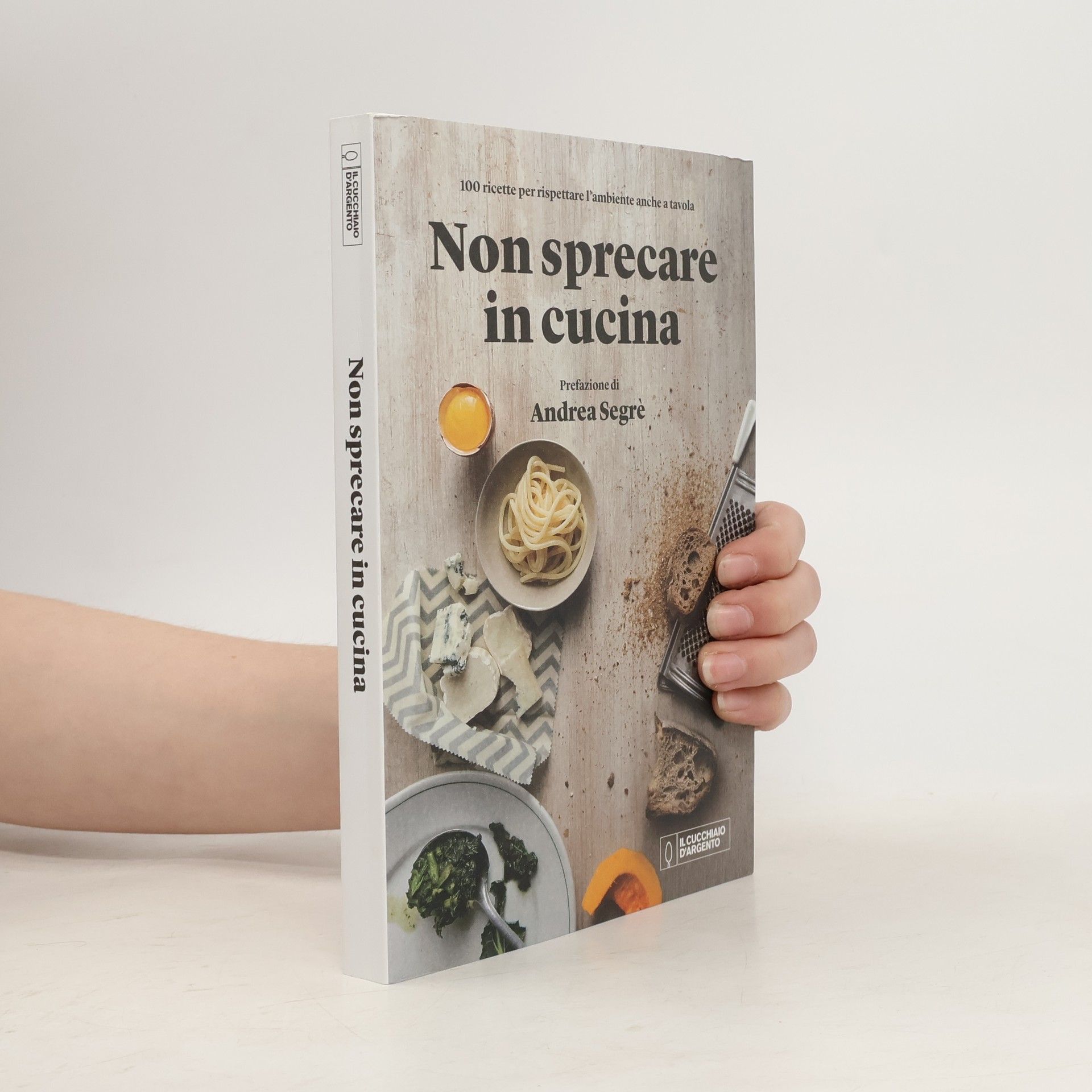 Andrea Segré Il cucchiaio d'argento. Non sprecare in cucina