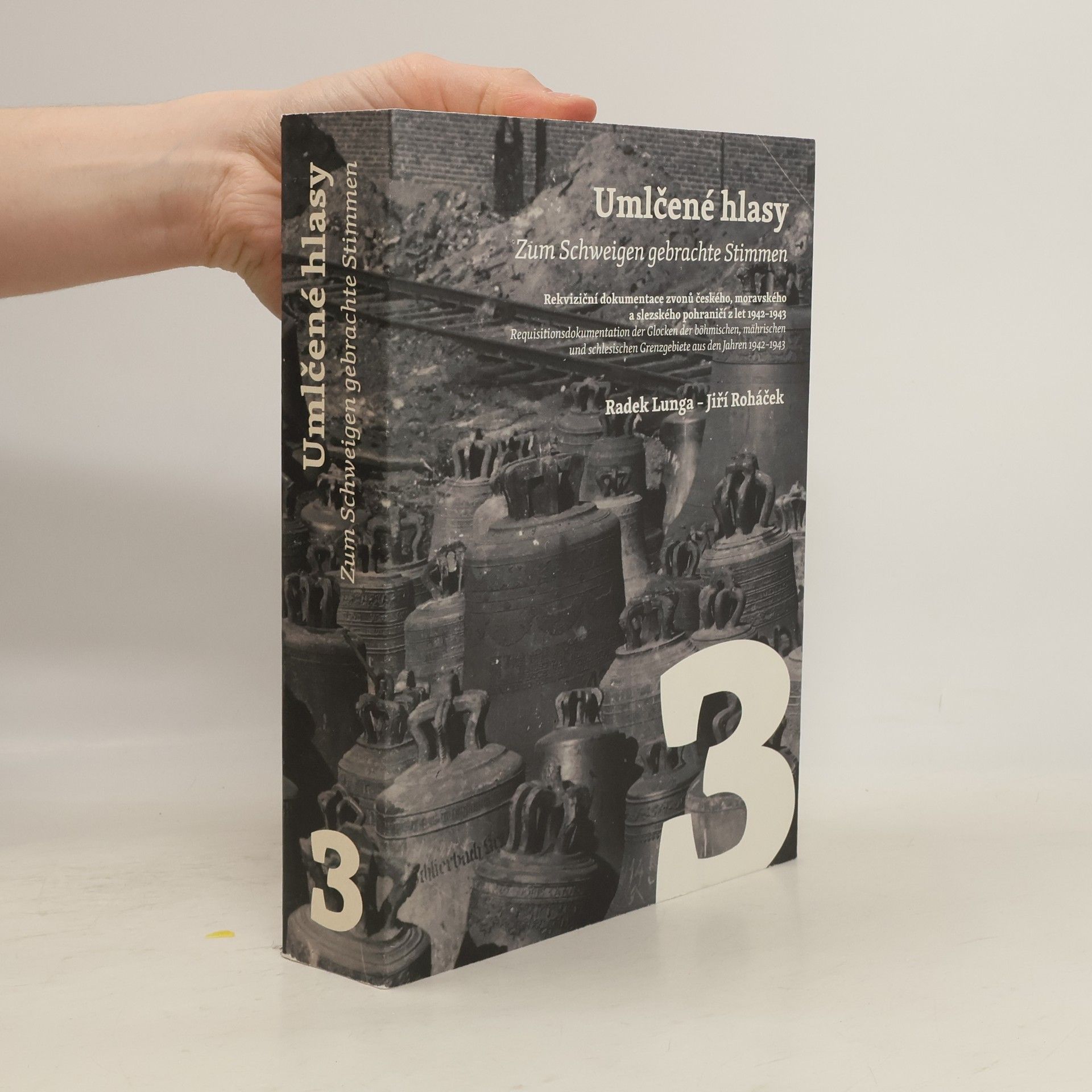 Umlčené hlasy 1.-3.díl: Rekviziční dokumentace zvonů českého, moravského a slezského pohraničí z let 1942–1943