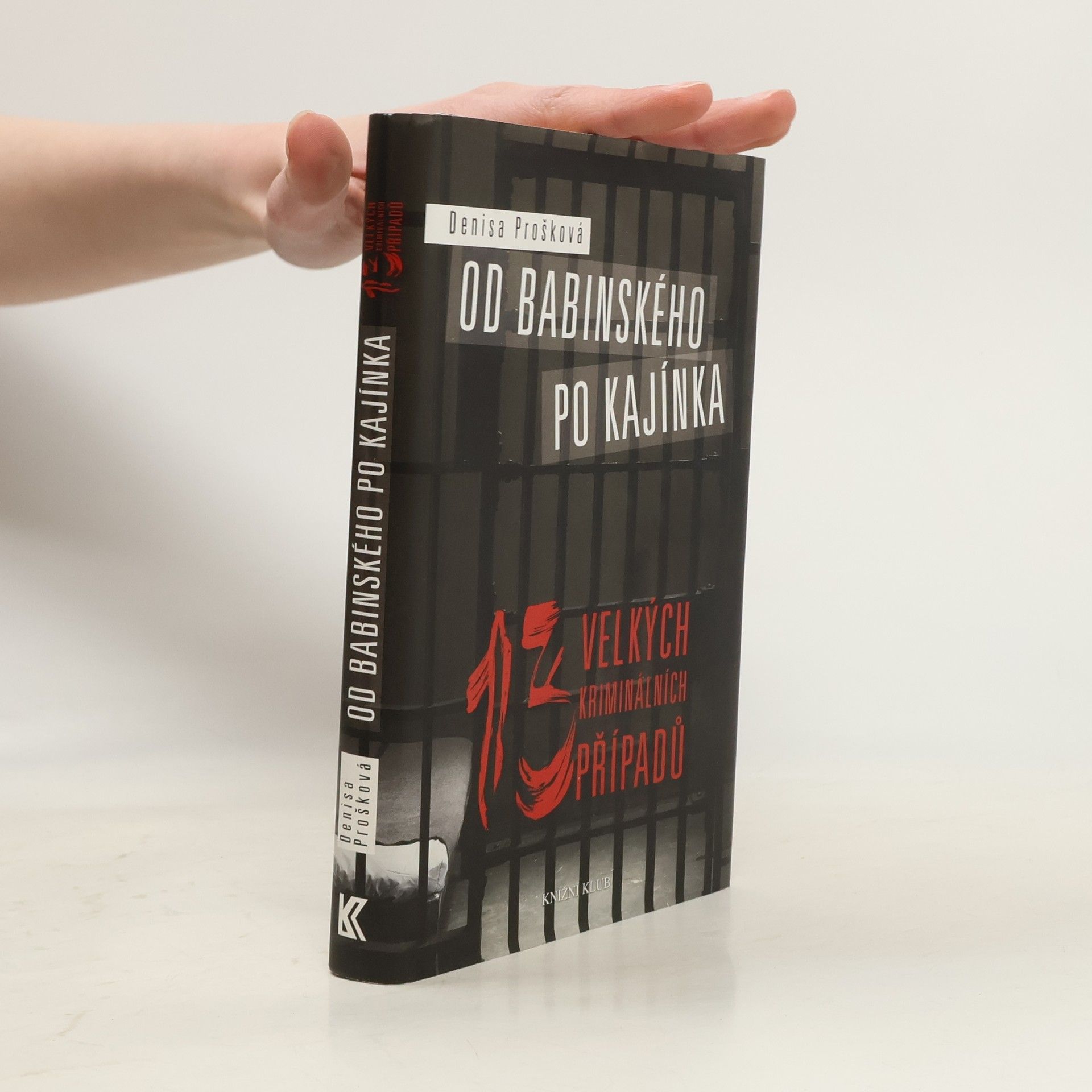 Denisa Prošková Od Babinského po Kajínka : 13 velkých kriminálních případů