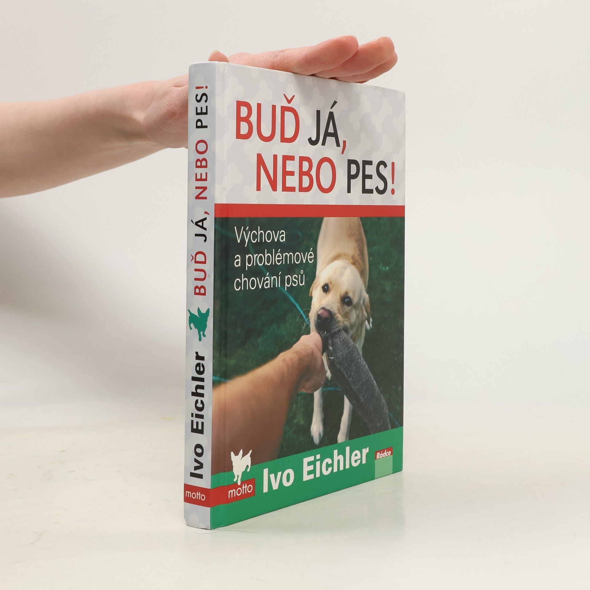 Ivo Eichler Buď já, nebo pes! : výchova a problémové chování psů