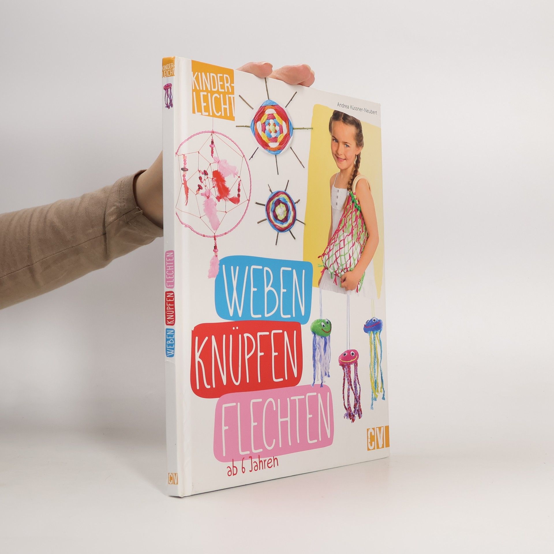 Andrea Küssner-Neubert Kinderleicht Weben, Knüpfen, Flechten