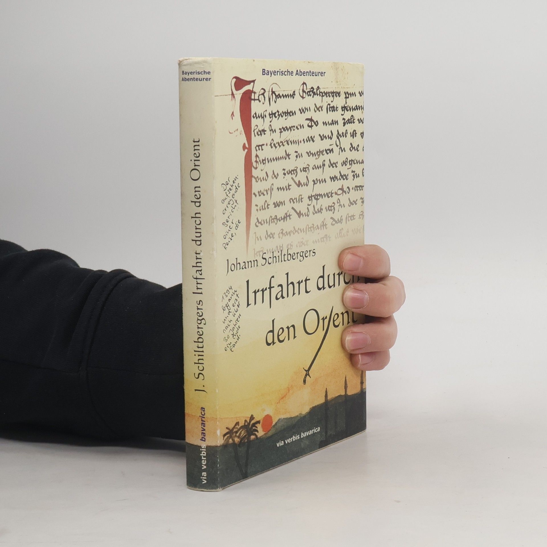 Johann Schiltberger Bayerische Abenteurer: Johann Schiltbergers Irrfahrt durch den Orient