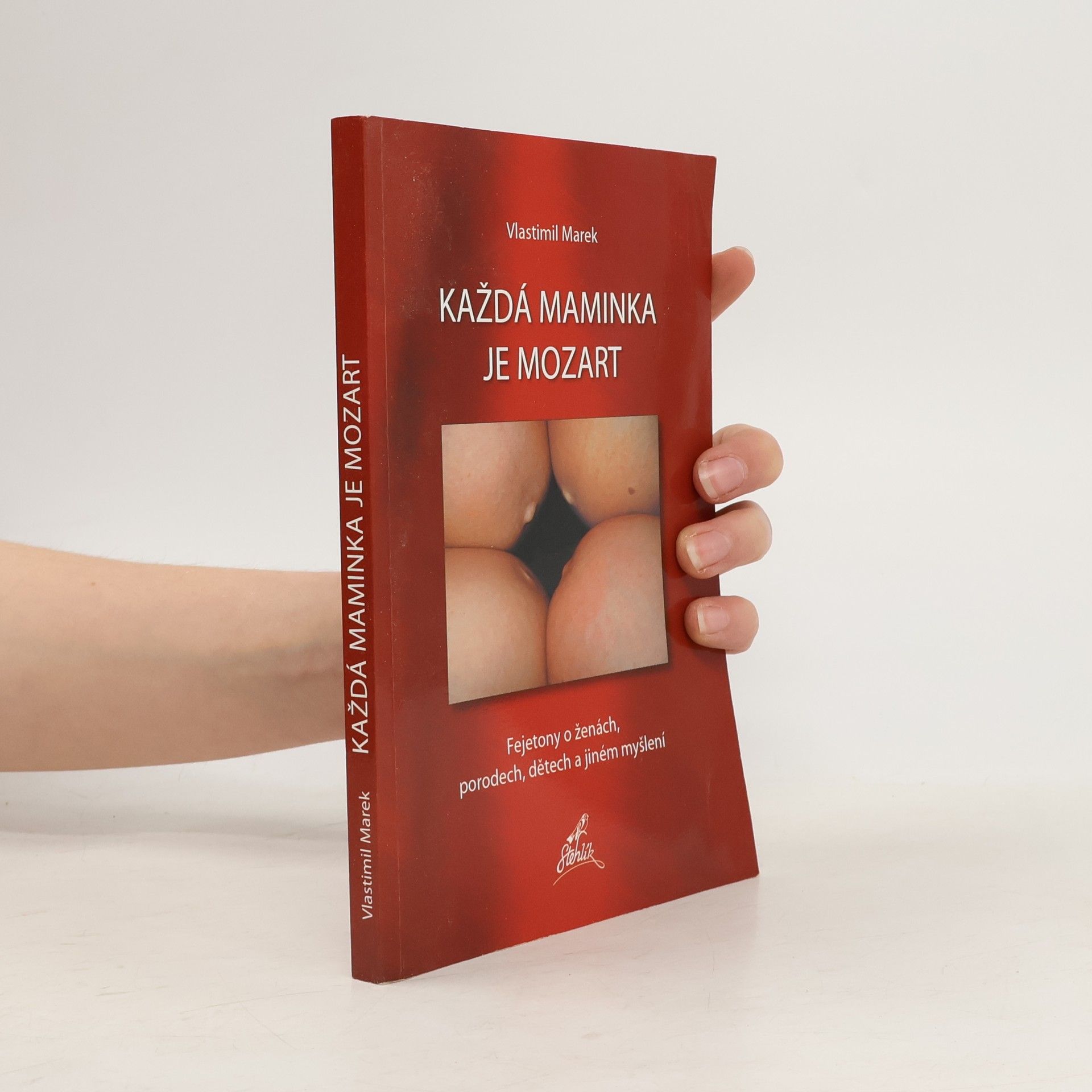 Vlastimil Marek Každá maminka je Mozart. Fejetony o ženách, porodech, dětech a jiném myšlení