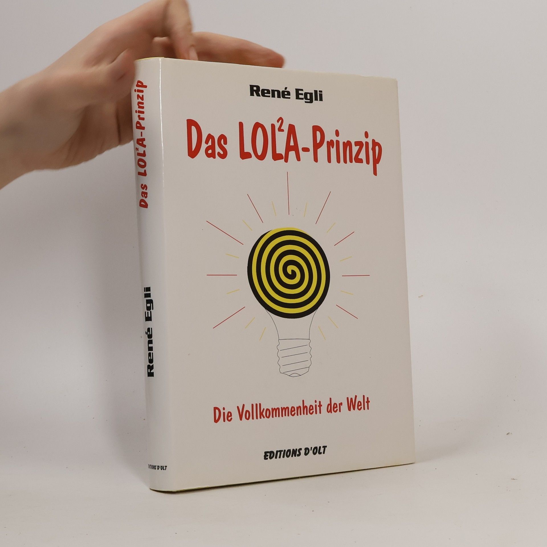 René Egli Das LOL²A-Prinzip. Die Vollkommenheit der Welt