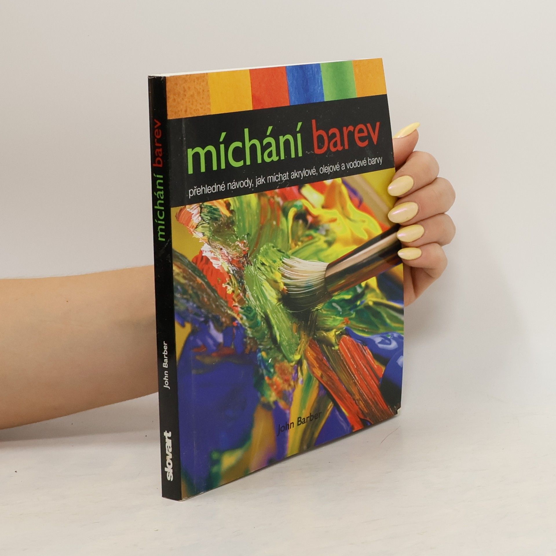 John Barber Míchání barev. Přehledné návody, jak míchat akrylové, olejové a vodové barvy