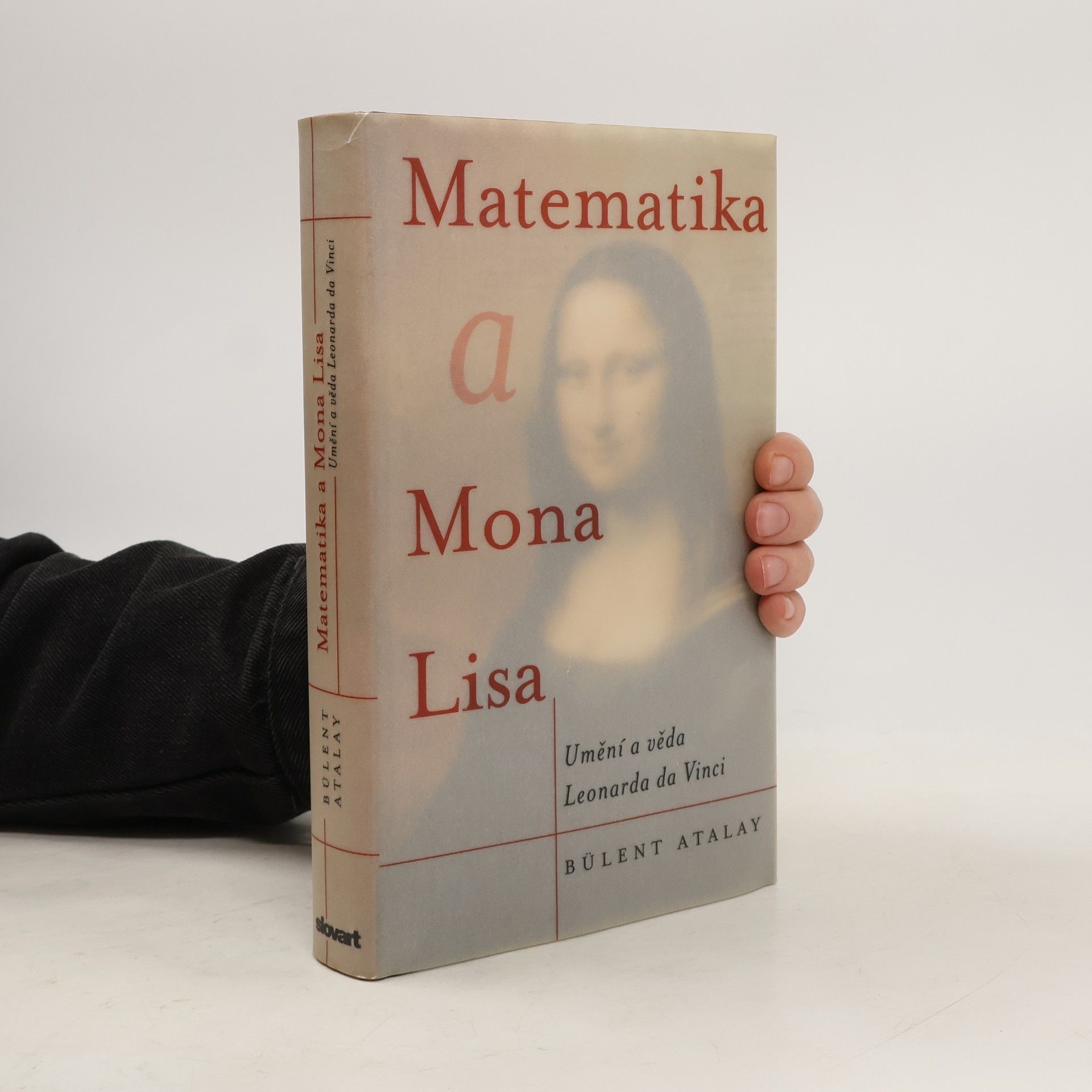 Bülent Atalay Matematika a Mona Lisa. Umění a věda Leonarda da Vinci