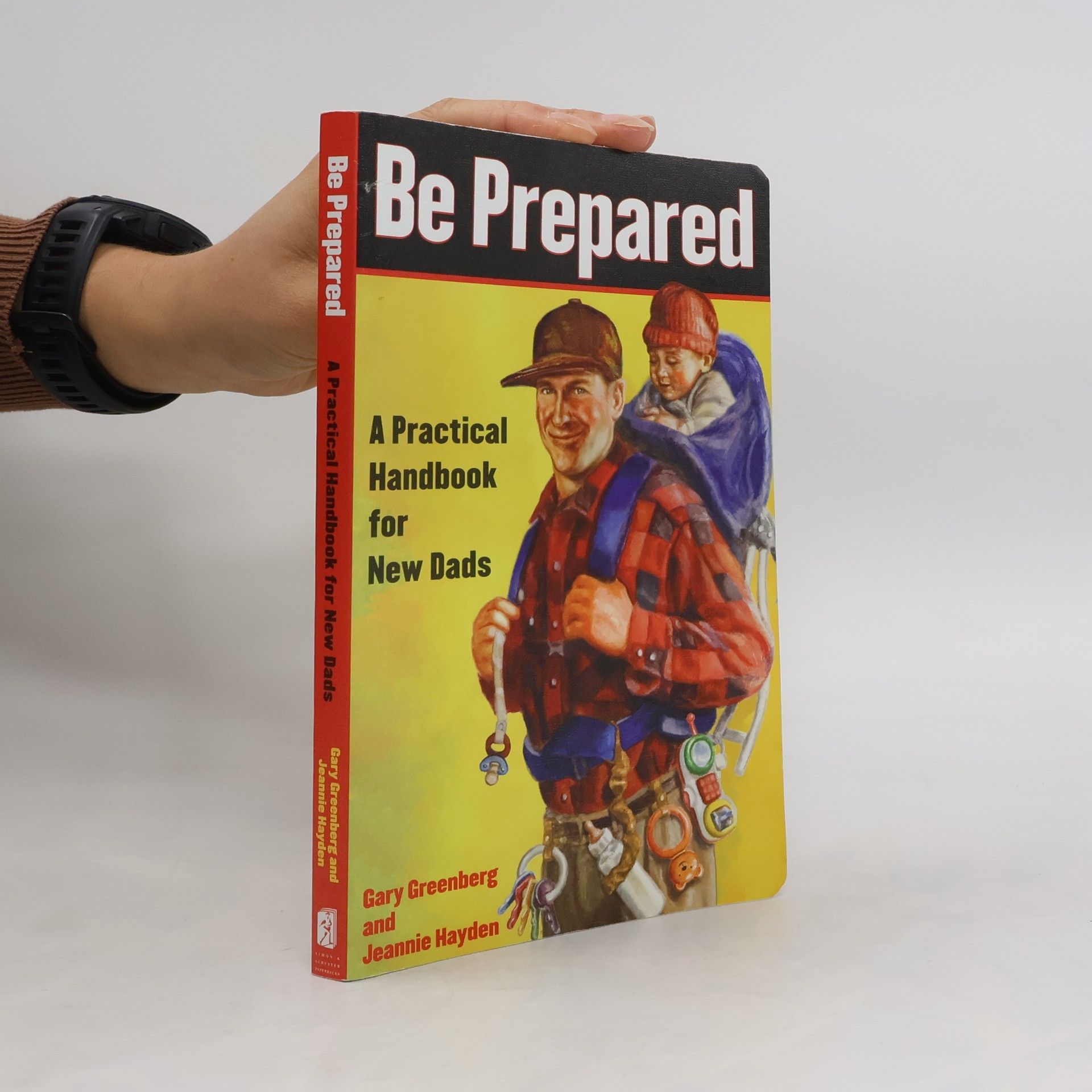 Gary Greenberg Be Prepared: A Practical Handbook for New Dads